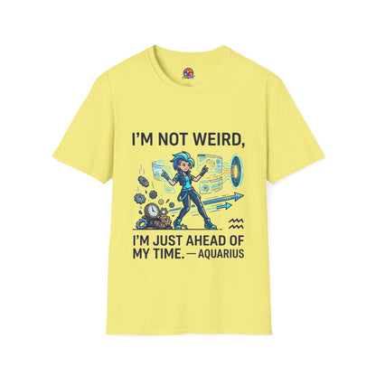 I'm Not Weird I'm Just Ahead Of My Time Aquarius T-Shirt