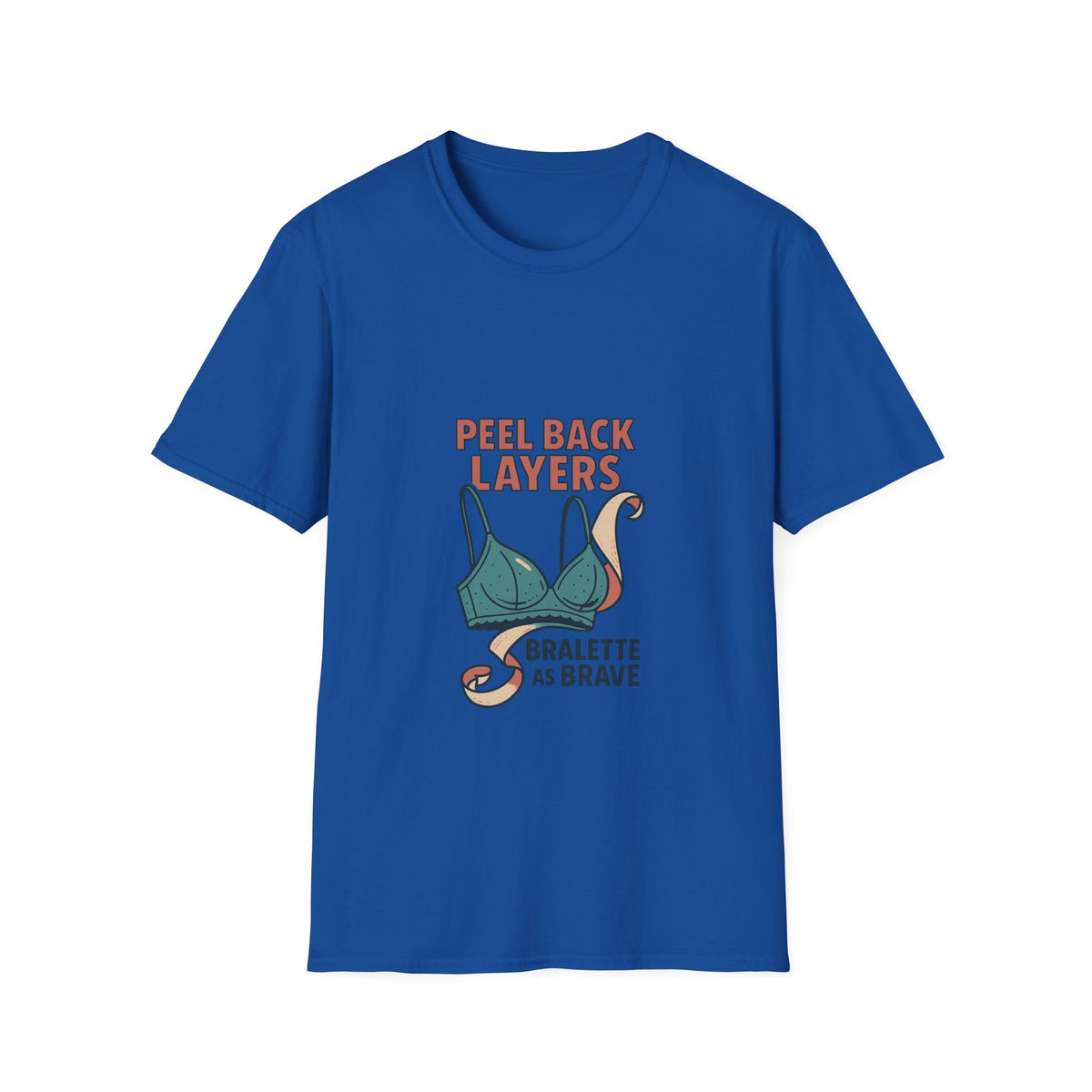 Peel Back Layers Bralette As Brave T-Shirt - Trending Now - October 2026