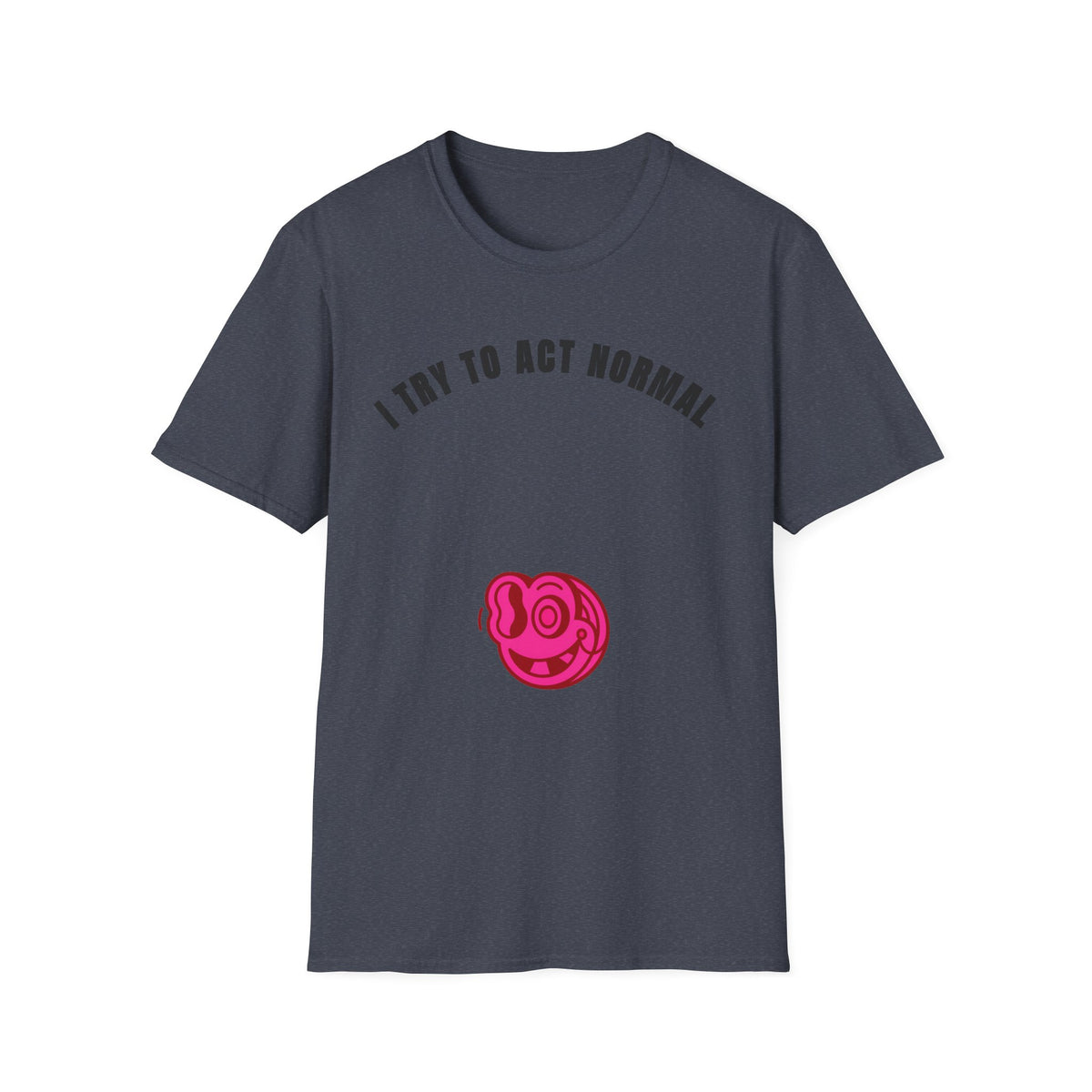 T-Shirt — "I Try To Act Normal" Graphic Tee (Playful Self-Deprecating Quote) - Trending Now - September 2026