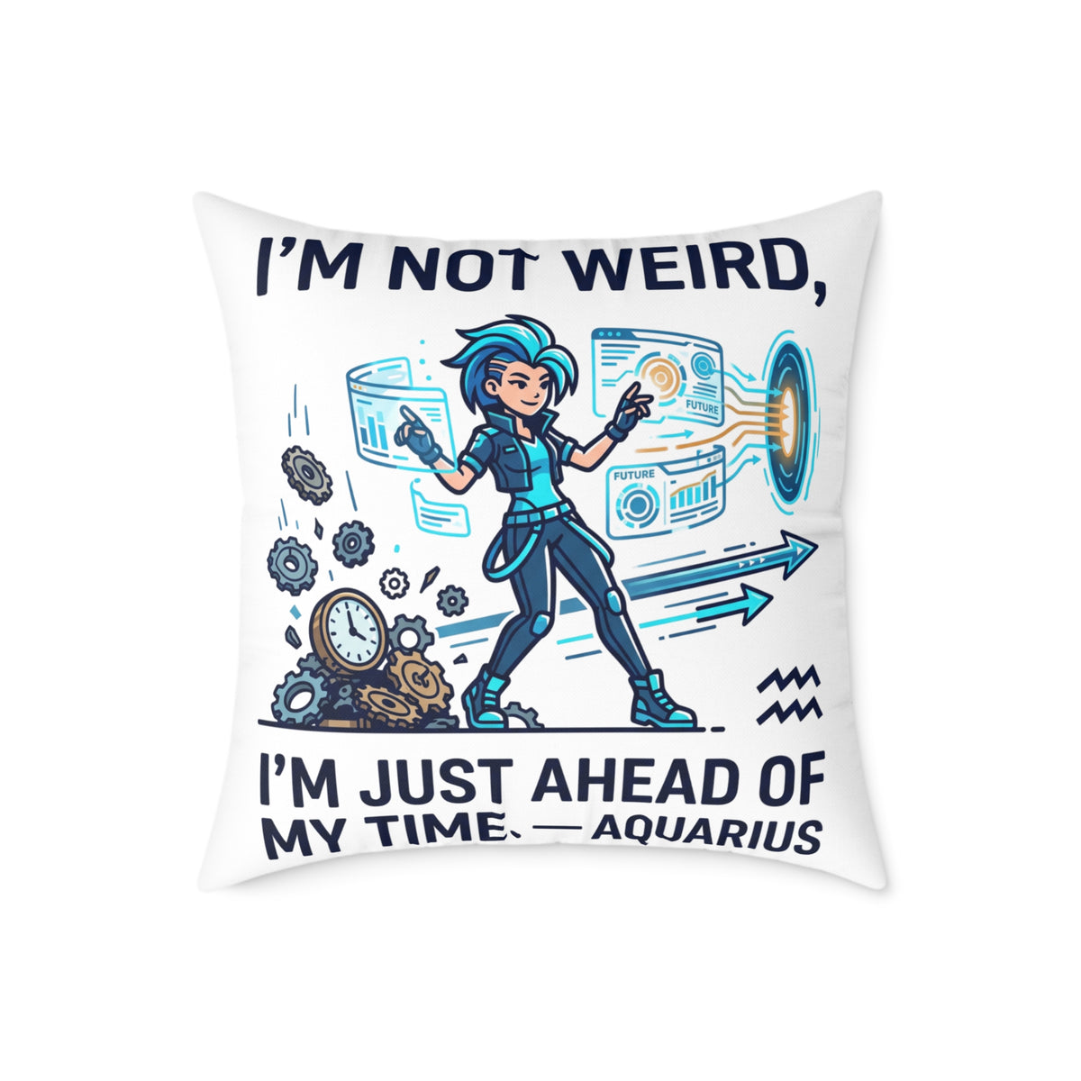 Aquarius Zodiac Pillow I'm Not Weird, I'm Just Ahead Of My Time Square Poly Canvas Pillow
