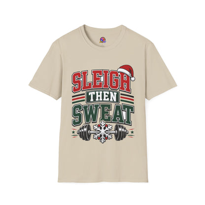Sleigh Then Sweat T-Shirt – Christmas Fitness Holiday Tee