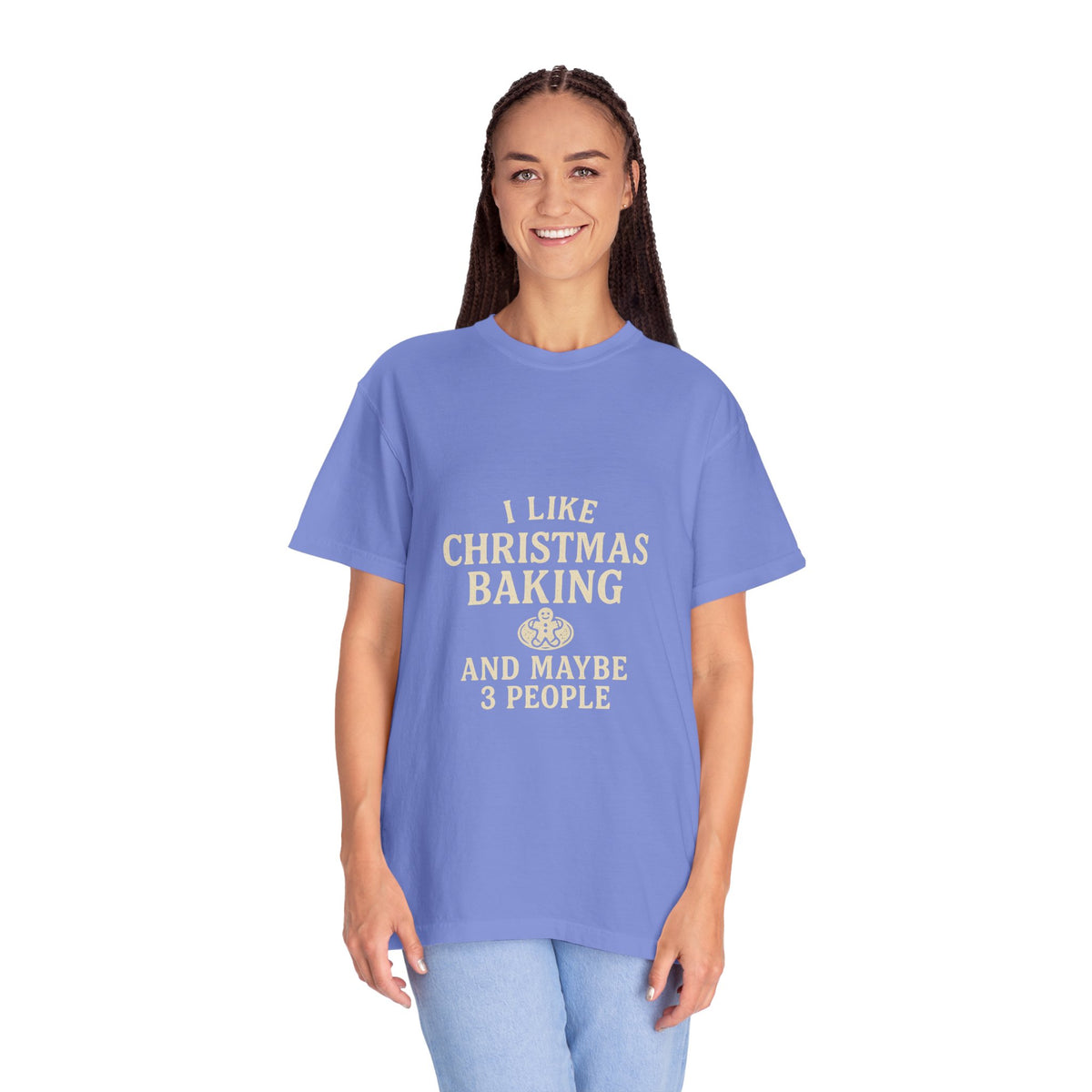 I Like Christmas Baking and Maybe 3 People Garment-Dyed T-Shirt- Trending Now - October 2026