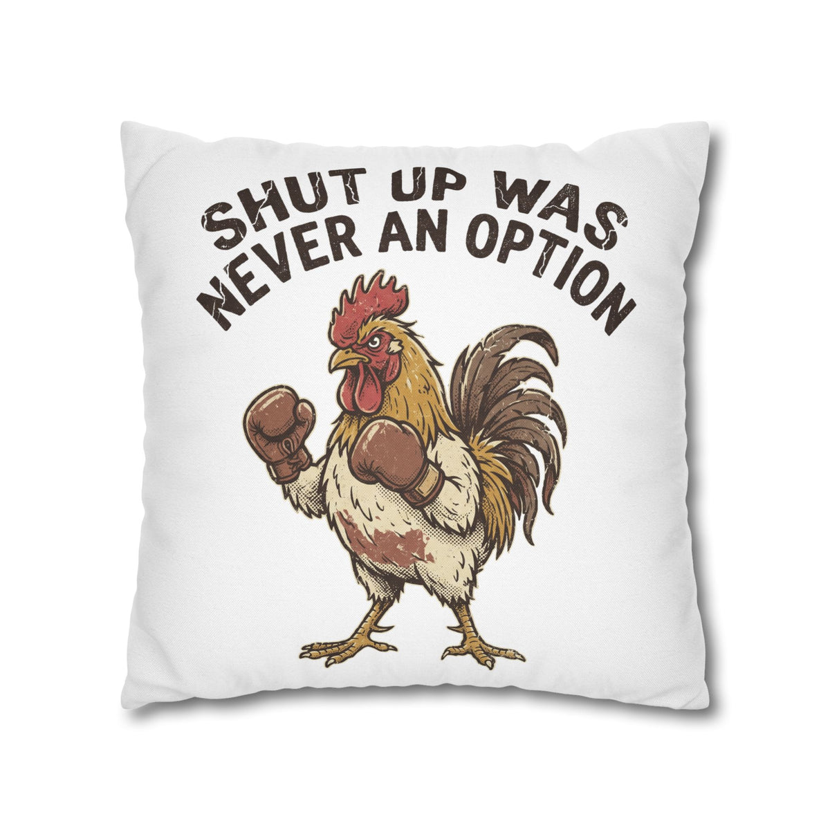 Funny Rooster Throw Pillowcase  — "Shut Up Was Never An Option" Decorative Cushion