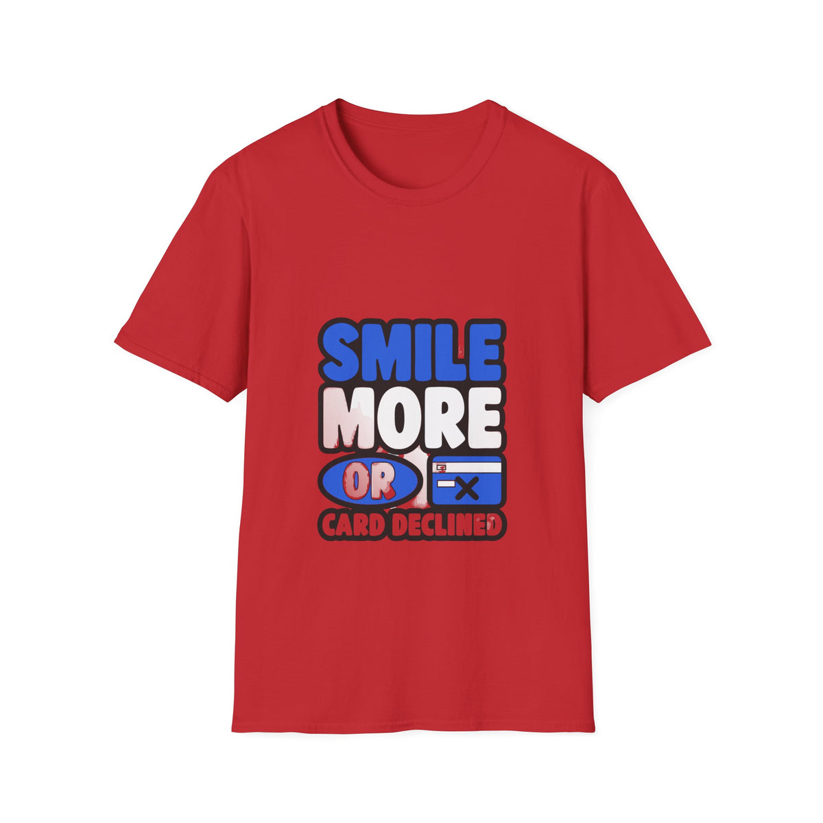 Smile More or Card Declined T-Shirt — Funny Graphic Tee - Trending Now - September 2026