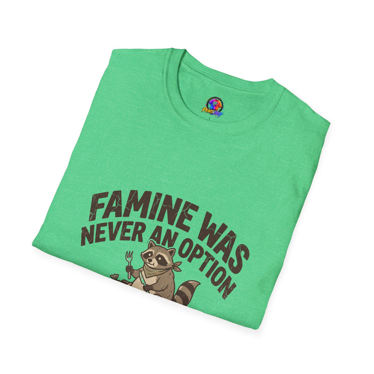 Funny And Witty Famine Was Never An Option T-Shirt — Raccoon Dumpster Diver Graphic Tee