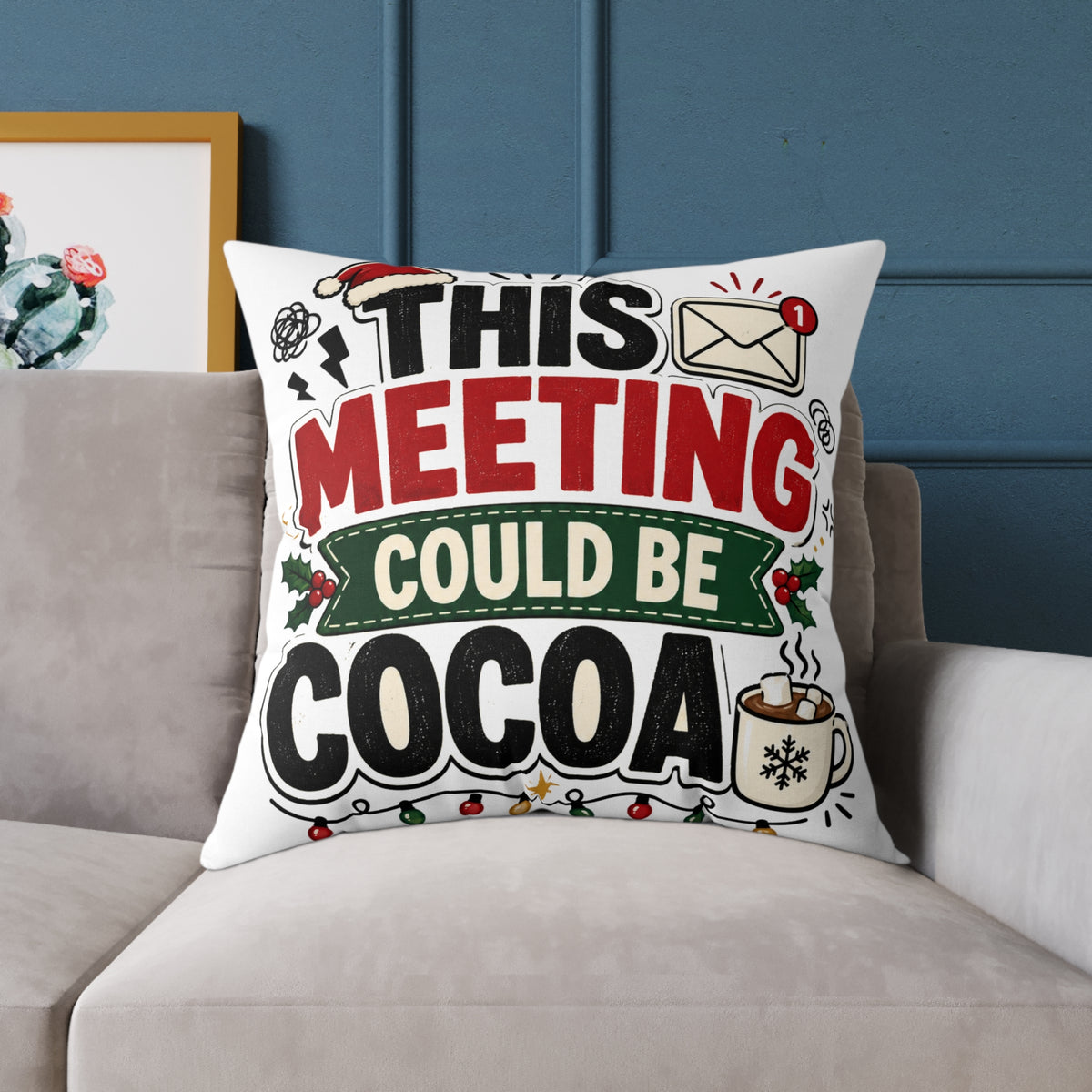 Modern Day Christmas Square Pillow — "This Meeting Could Be Cocoa" Holiday Throw Pillow