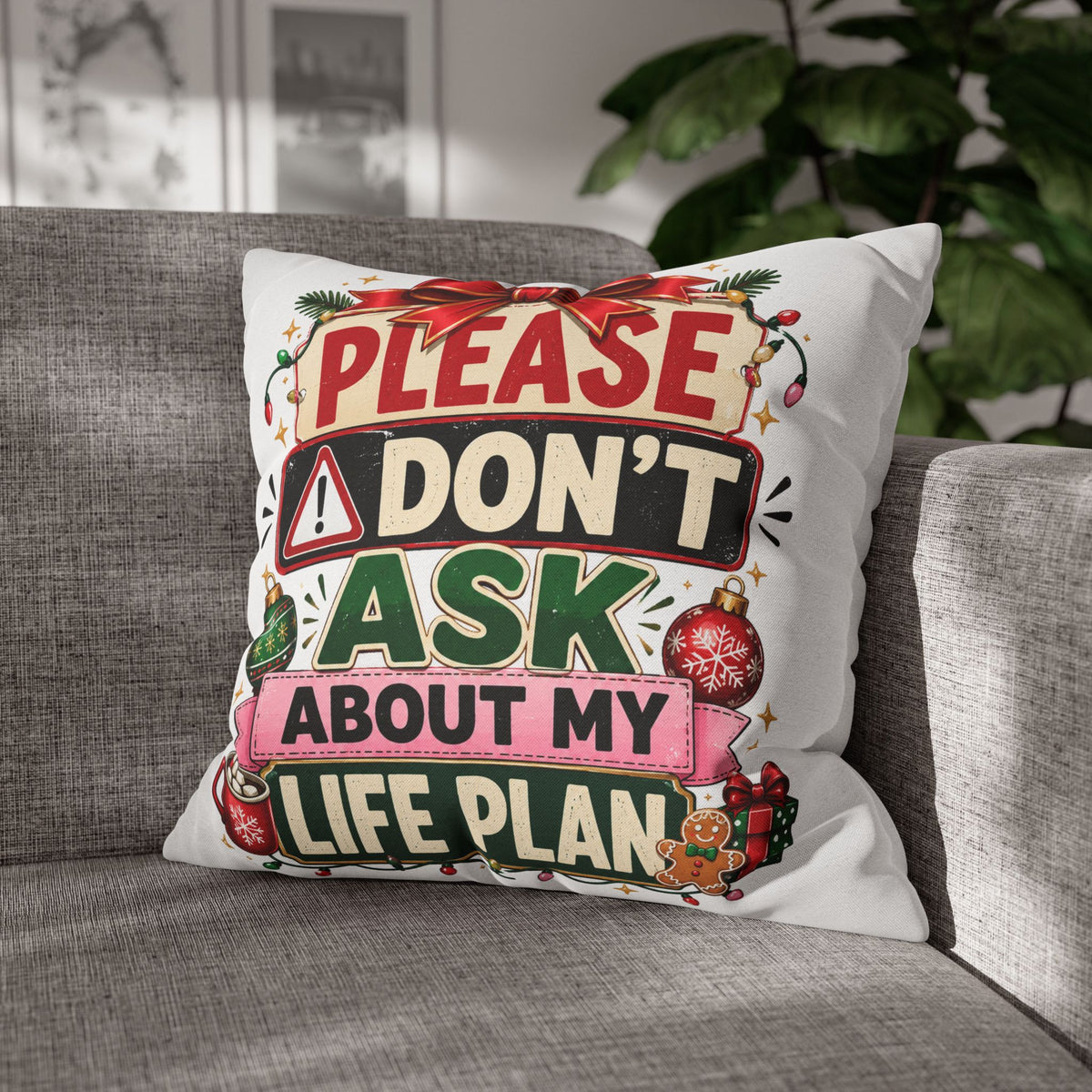 Please Don't Ask About My Life Plan Pillowcase Modern Day Christmas — Funny Christmas Decorative Throw Pillow