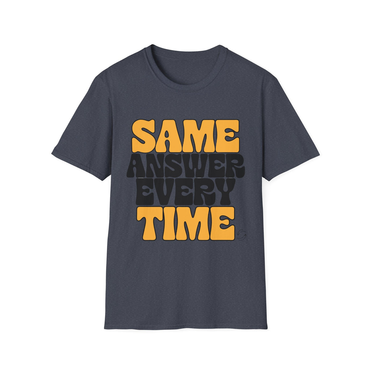 T-Shirt — "Same Answer Every Time" Retro Graphic Tee - Trending Now - August 2026