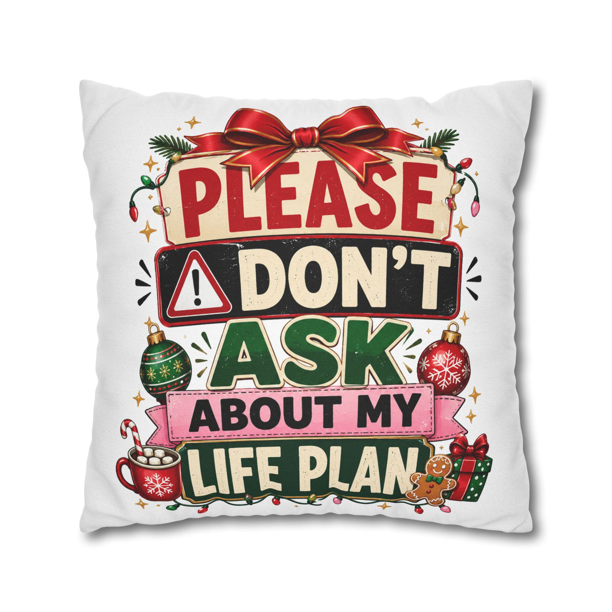 Please Don't Ask About My Life Plan Pillowcase Modern Day Christmas — Funny Christmas Decorative Throw Pillow