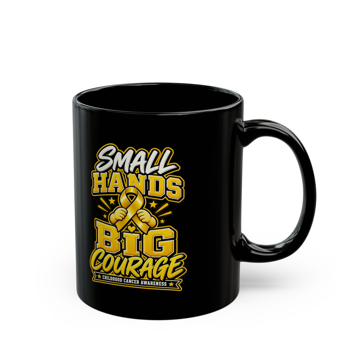 Small Hands Big Courage Mug — Childhood Cancer Awareness Black Coffee Cup (11oz/15oz)