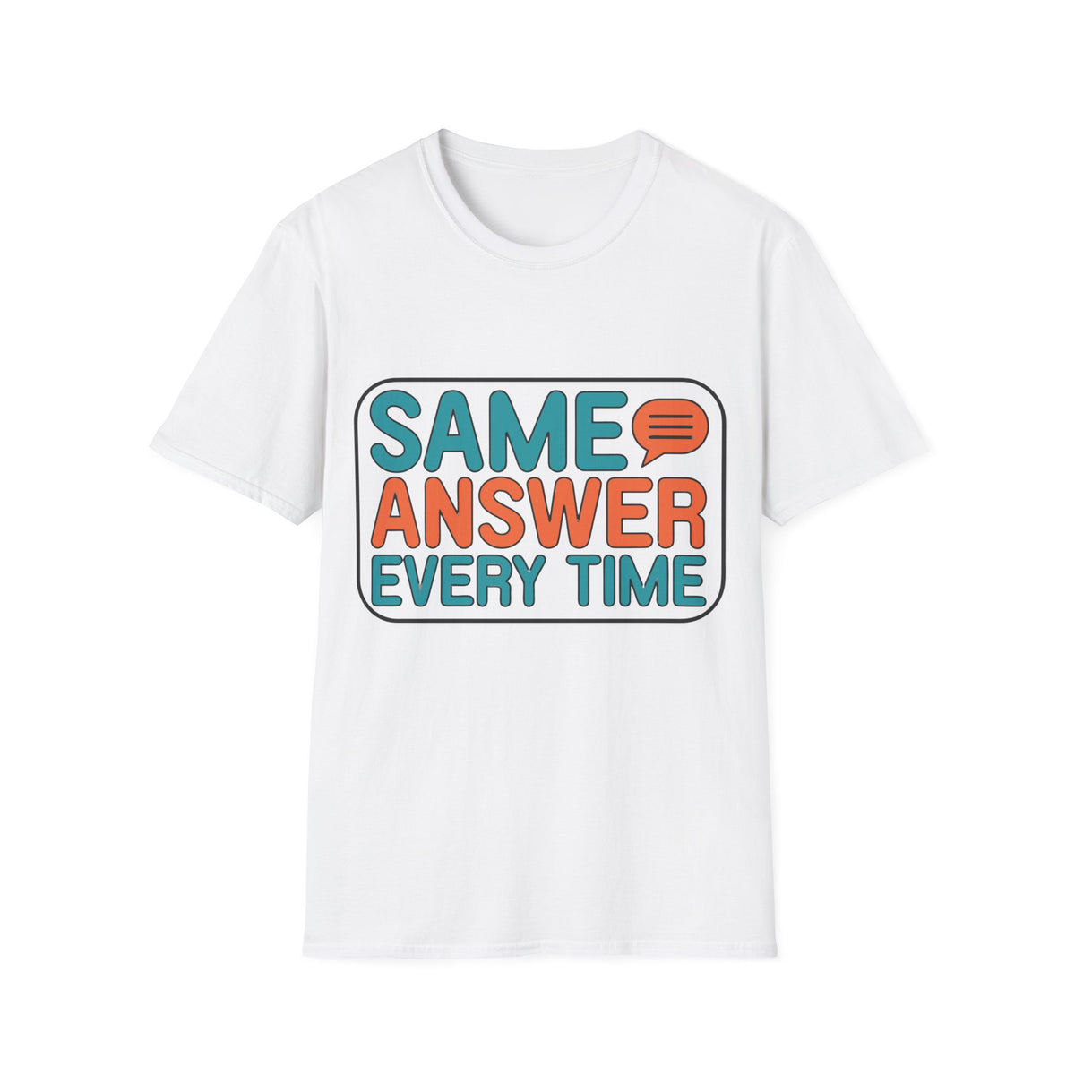 Same Answer Every Time T-Shirt — Funny Retro Speech Bubble Graphic Tee - Trending Now - August 2026