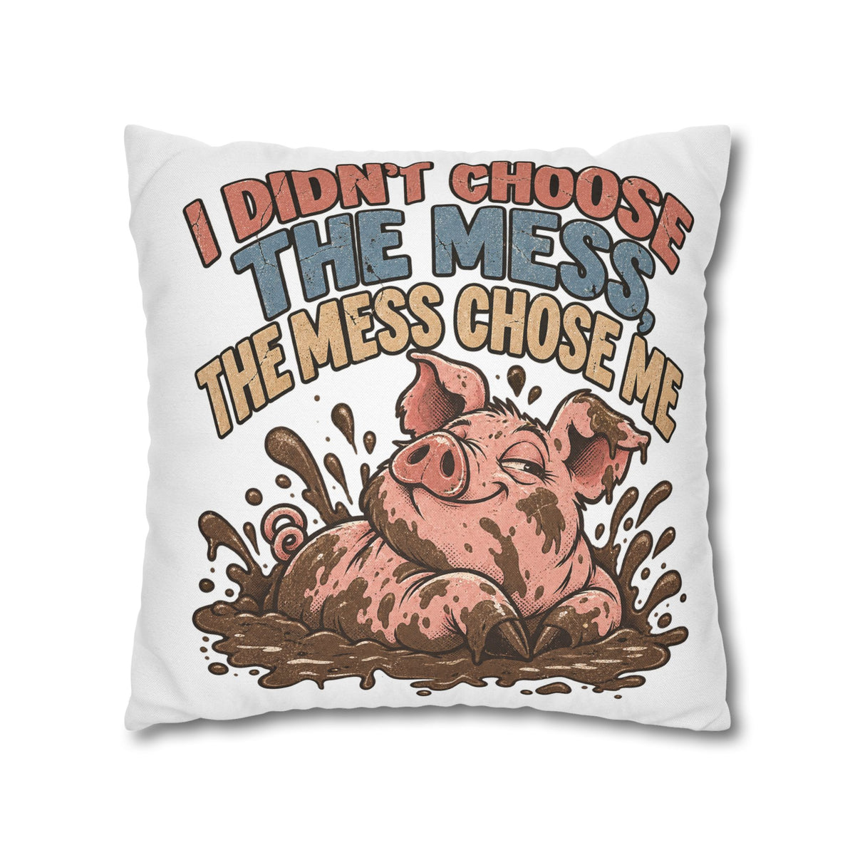 Pig Mud Bath Pillowcase — Funny "I Didn't Choose The Mess" Decorative Throw Pillow