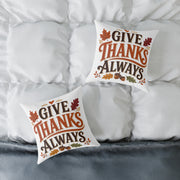 Thanksgiving Give Thanks Always Square Poly Canvas Pillow