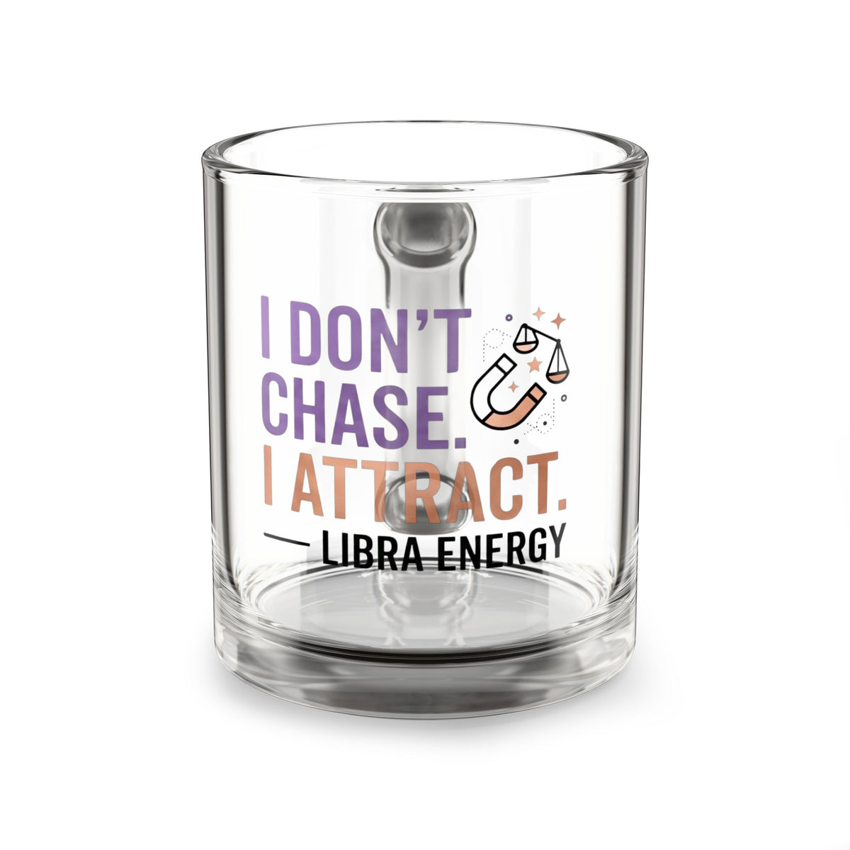Libra Energy Glass Mug — "I Don’t Chase. I Attract." 10oz Astrological Coffee Cup