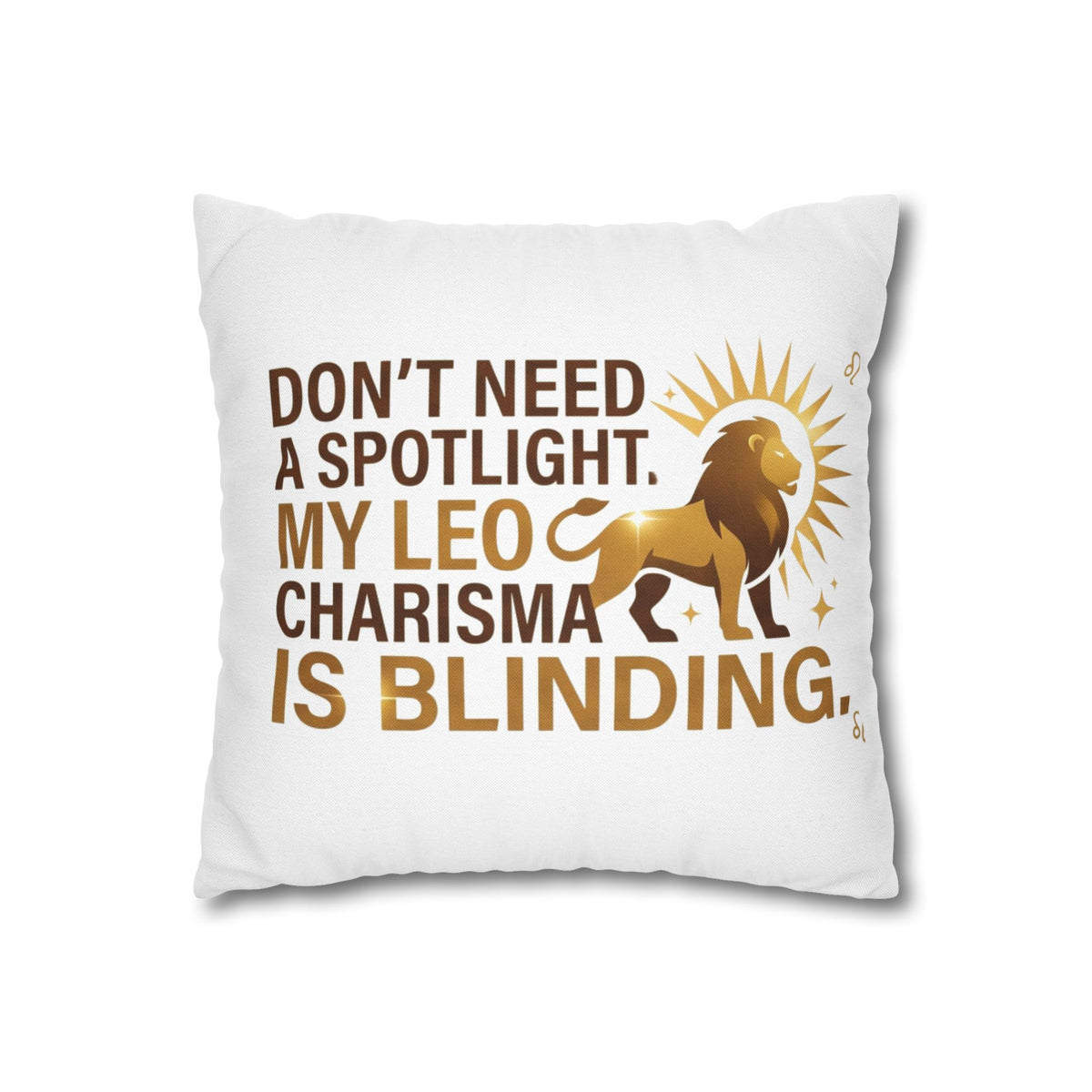 Leo Zodiac Do Not Need A Spotlight My Leo Charisma Is Blending Spun Polyester Square Pillowcase