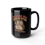 Relaxing Was Never An Option Owl Coffee Mug — Funny Night Owl Gift (11oz/15oz)