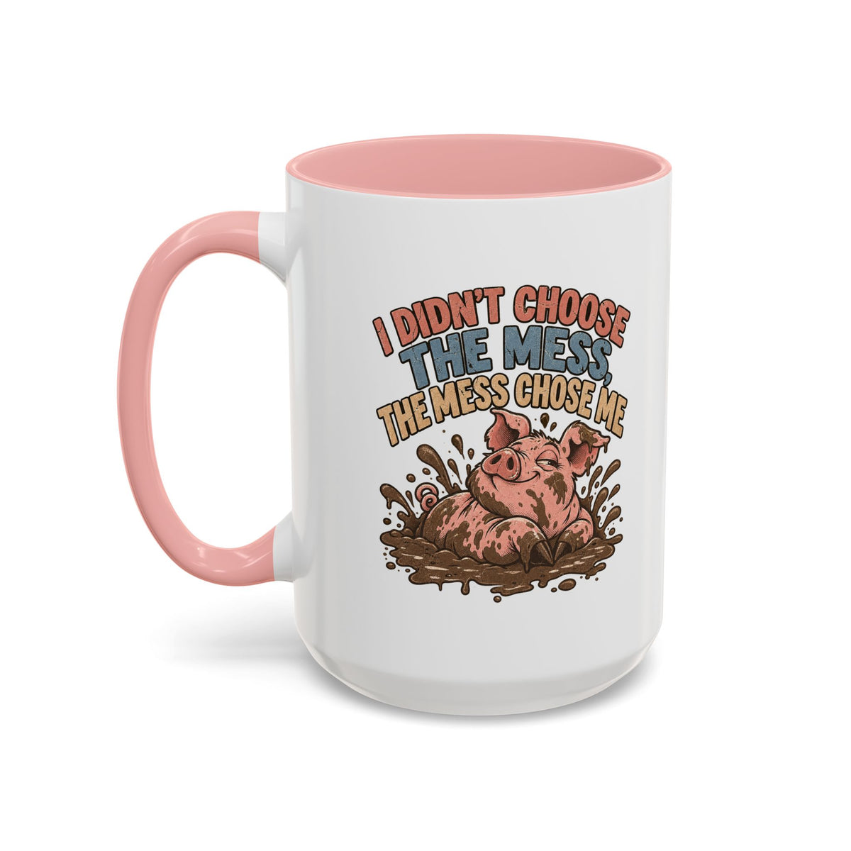 Funny And Witty "I Don't Choose The Mess" Accent Coffee Mug (11, 15oz)