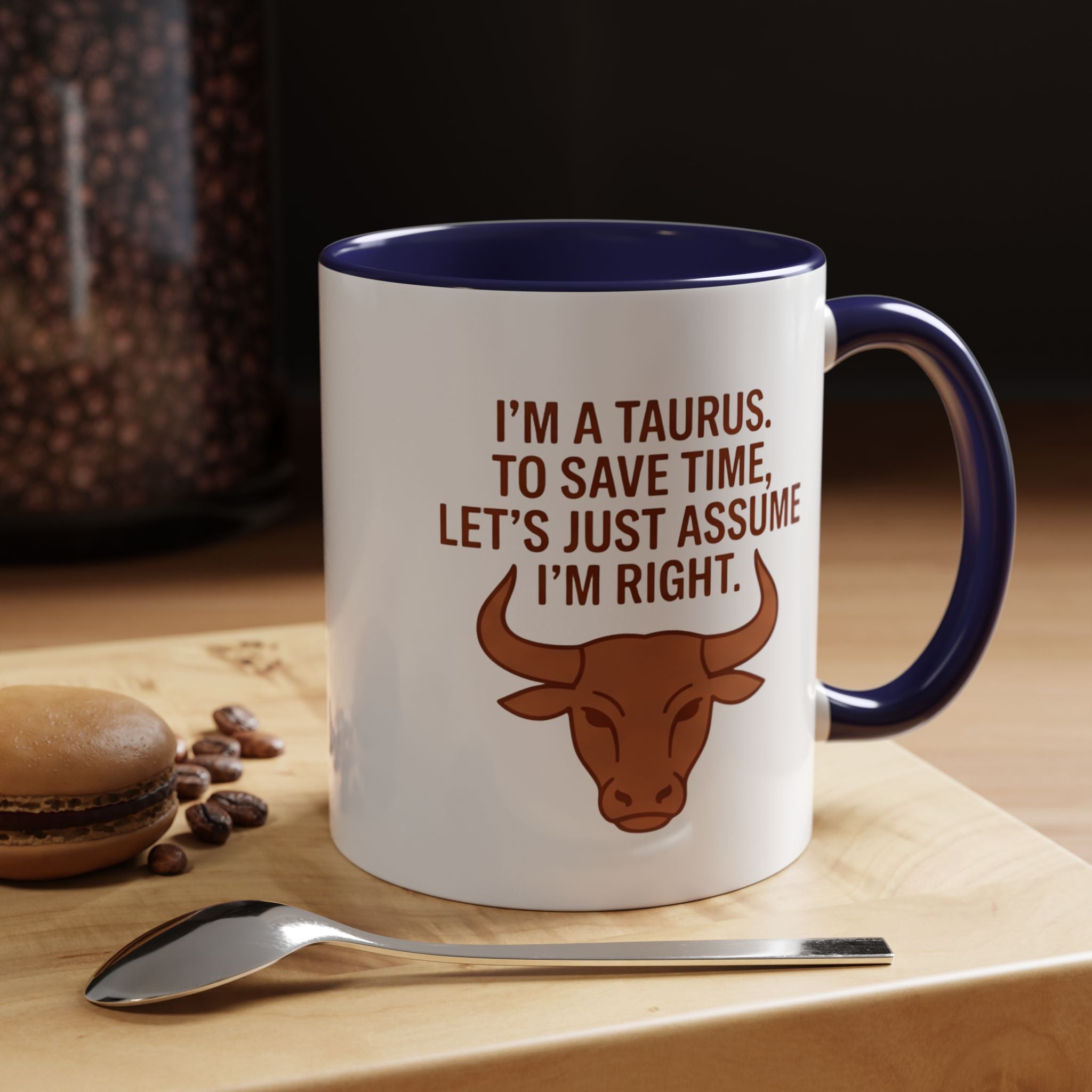 Taurus Coffee Mug — "I'm a Taurus, To Save Time, Let's Just Assume I'm Right" Accent Mug
