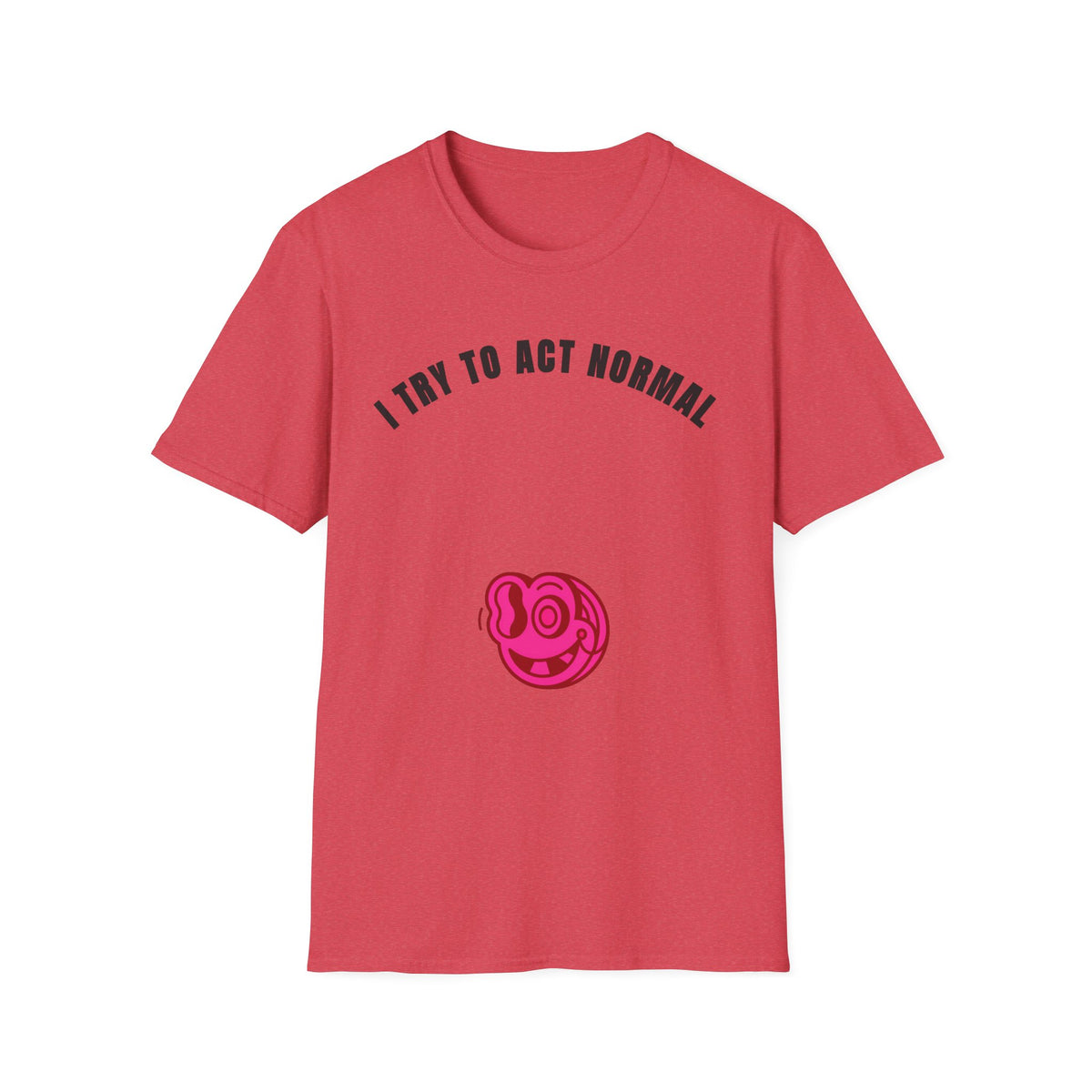 T-Shirt — "I Try To Act Normal" Graphic Tee (Playful Self-Deprecating Quote) - Trending Now - September 2026