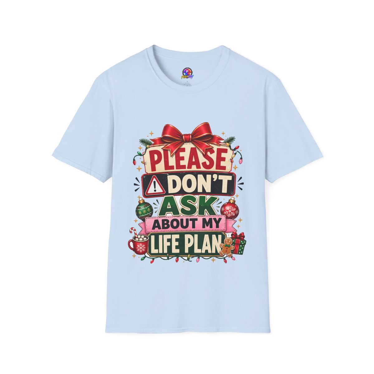 T-Shirt — "Please Don't Ask About My Life Plan" Funny Christmas Graphic Tee