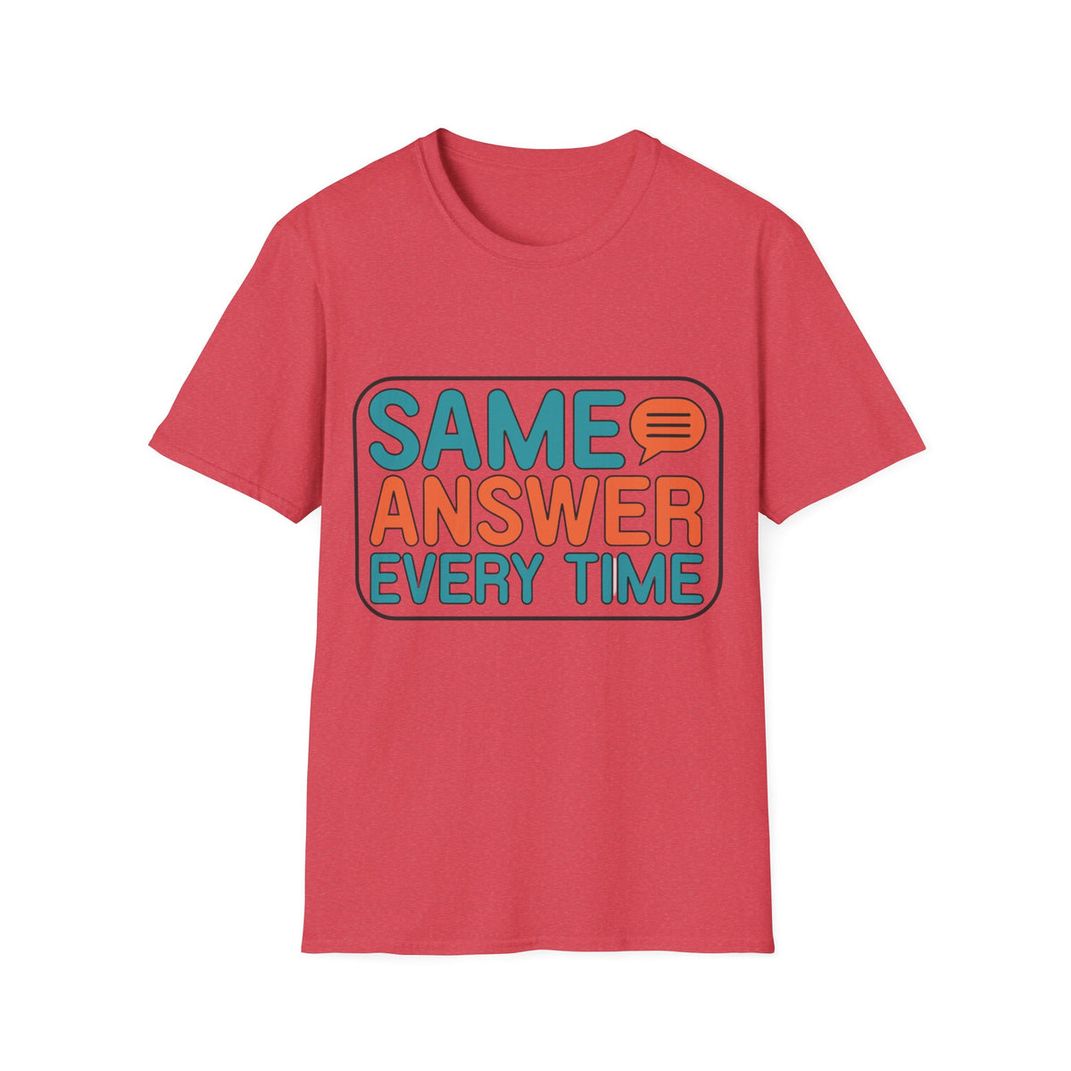 Same Answer Every Time T-Shirt — Funny Retro Speech Bubble Graphic Tee - Trending Now - August 2026