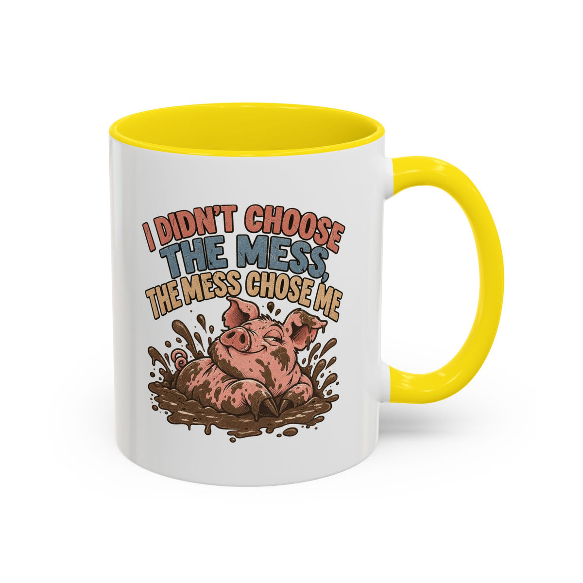 Funny And Witty "I Don't Choose The Mess" Accent Coffee Mug (11, 15oz)