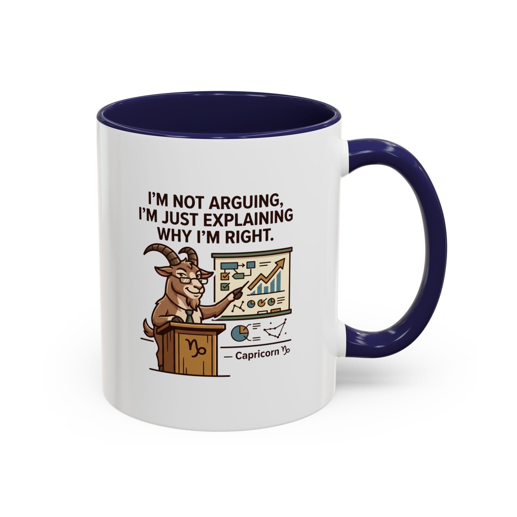 Capricorn Mug – “I’m Not Arguing, I’m Just Explaining Why I’m Right” Coffee Mug