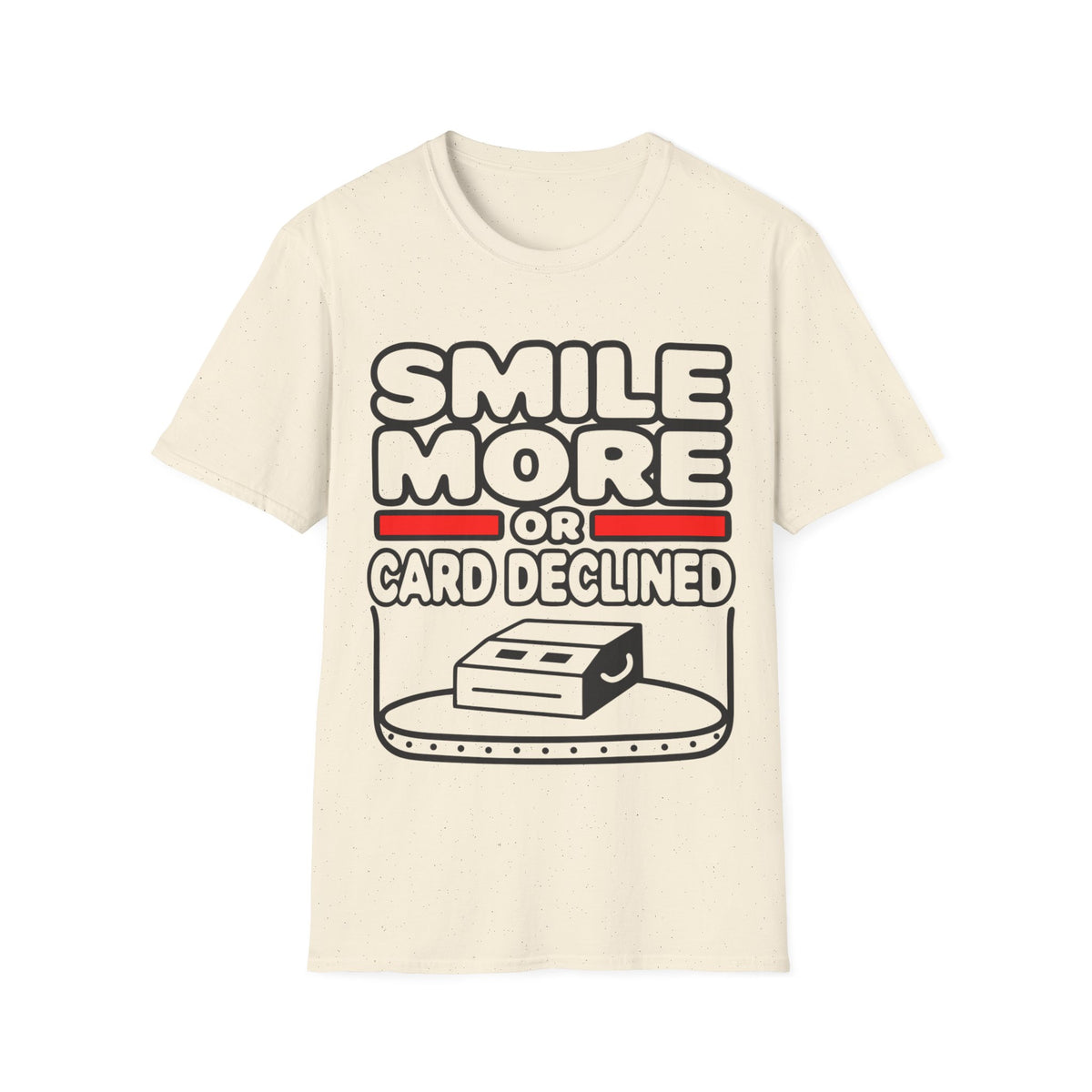 Smile More T‑Shirt — "Smile More or Card Declined" Funny Graphic Tee - Trending Now - September 2026