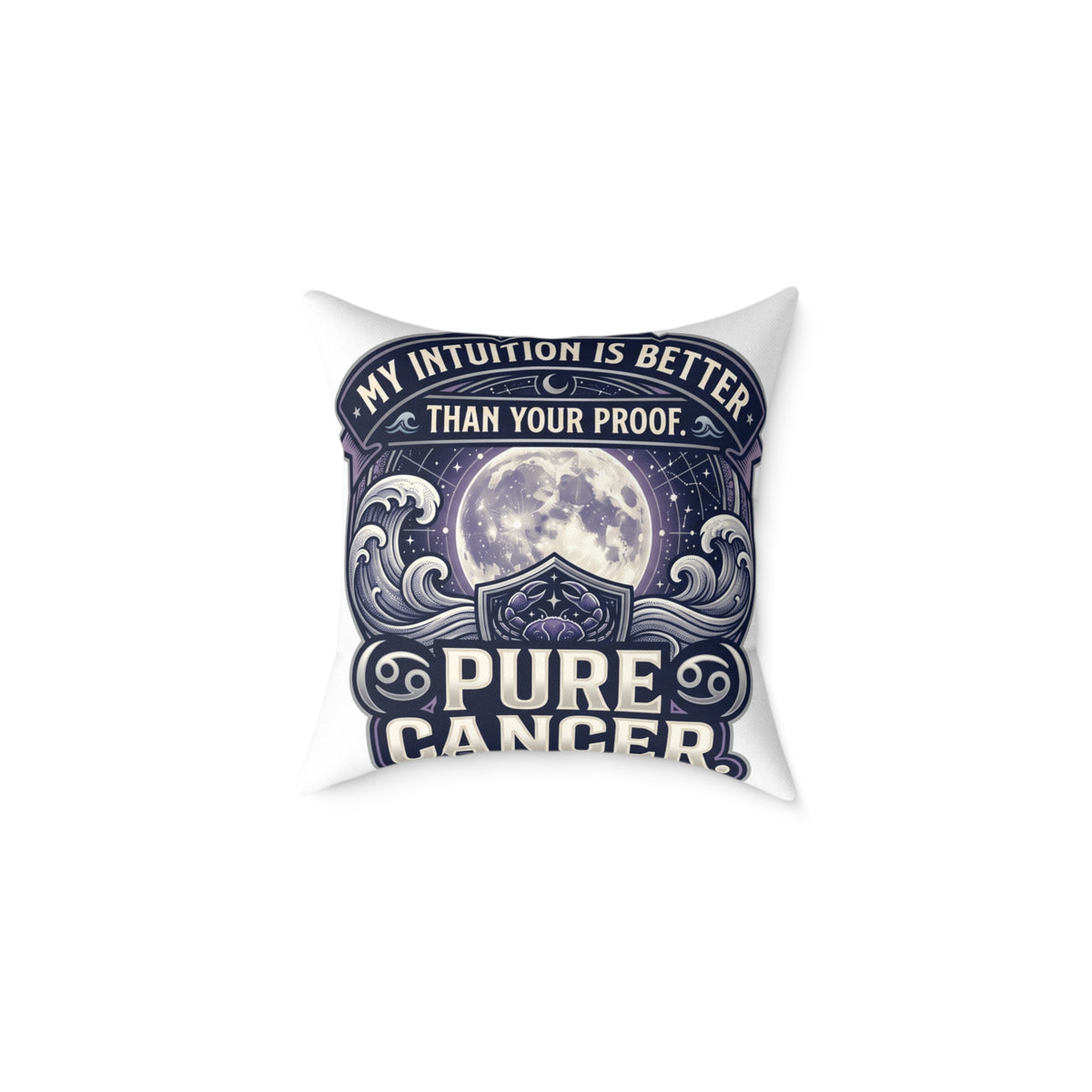 Cancer Zodiac Pillow My Intuition Is Better Than Your Proof Pure Cancer Square Poly Canvas Pillow