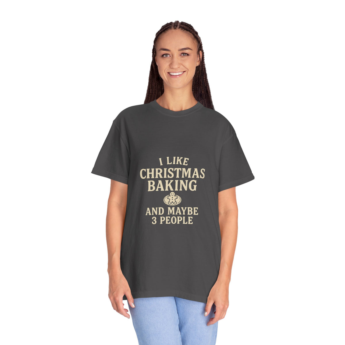 I Like Christmas Baking and Maybe 3 People Garment-Dyed T-Shirt- Trending Now - October 2026
