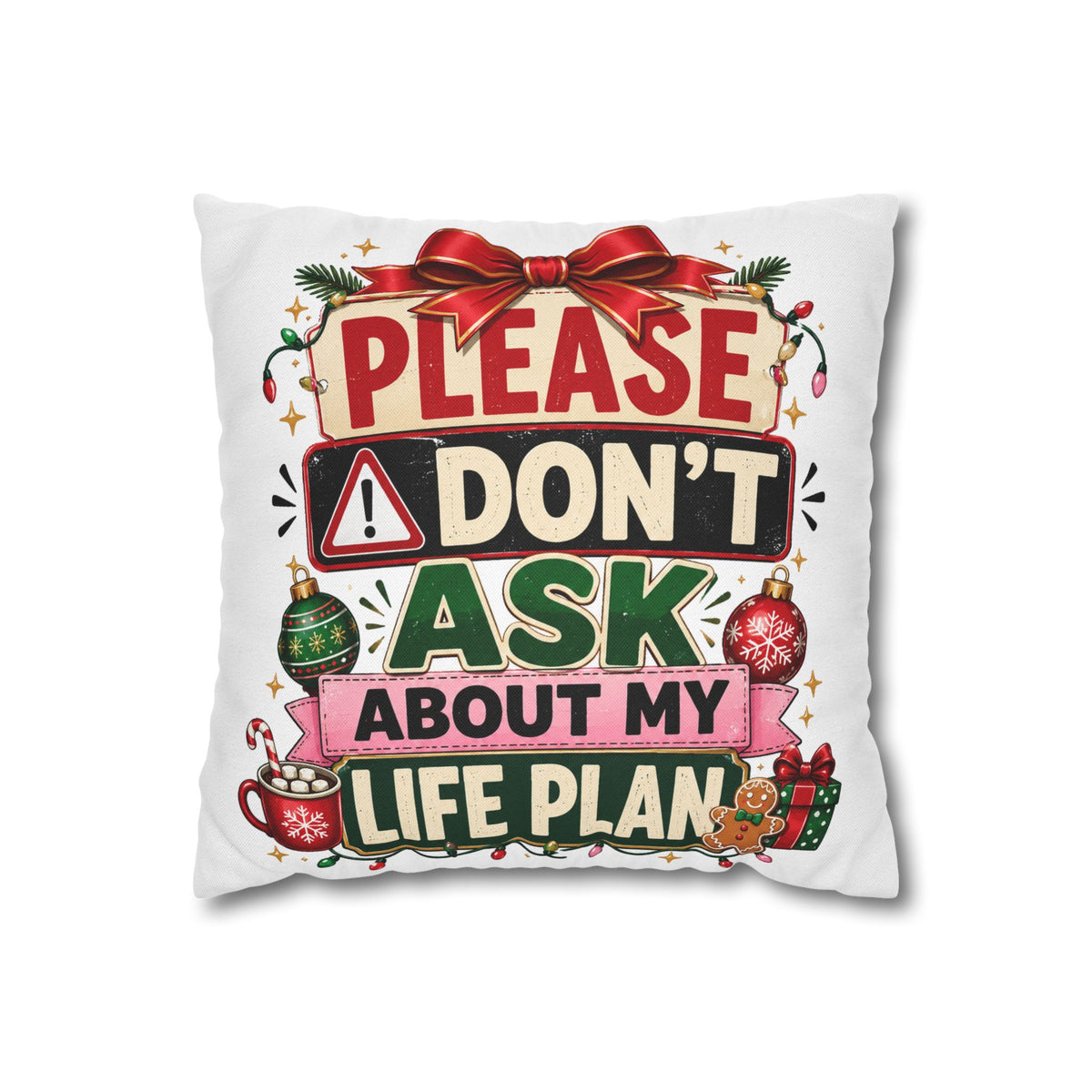 Please Don't Ask About My Life Plan Pillowcase Modern Day Christmas — Funny Christmas Decorative Throw Pillow