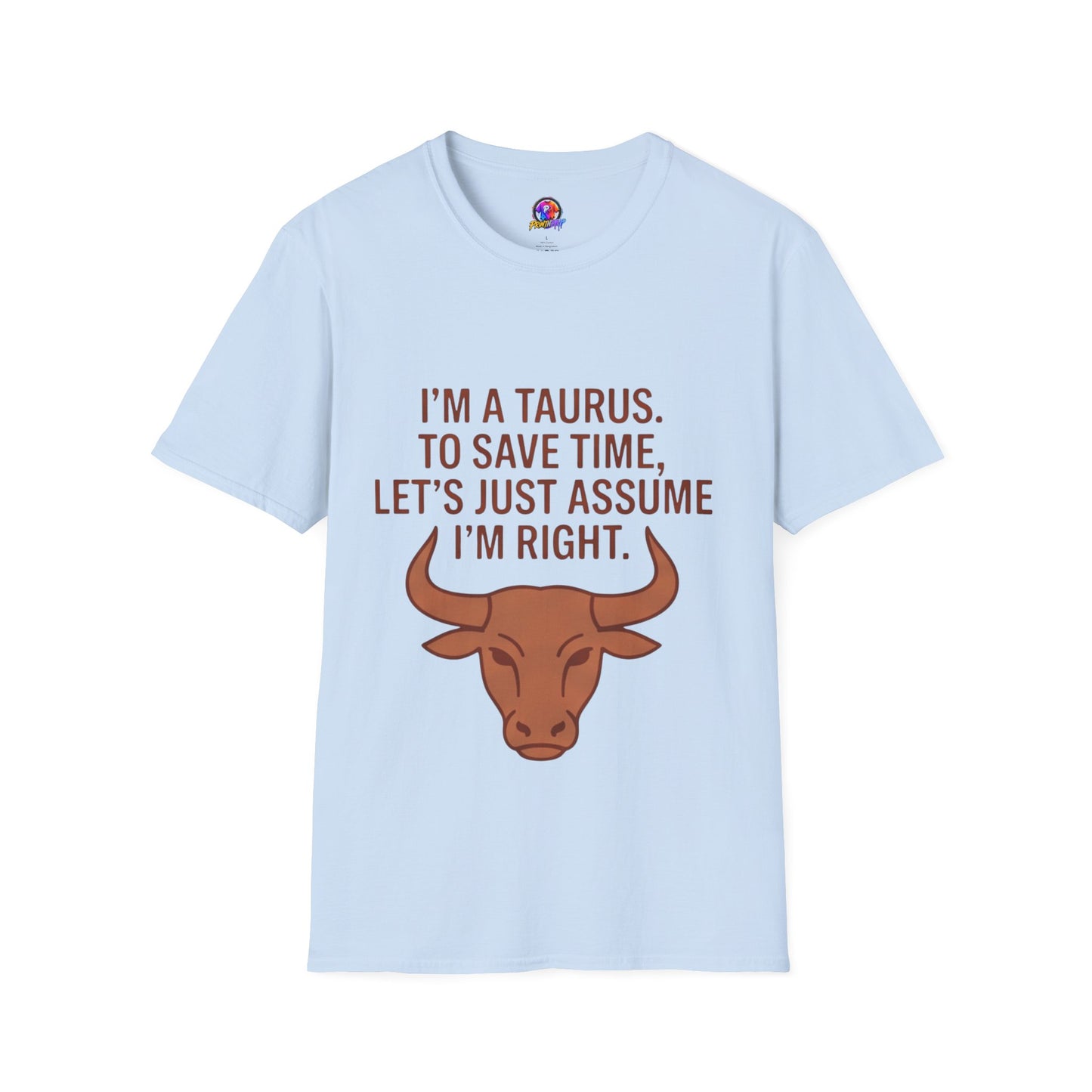 Taurus T‑Shirt – "I'm a Taurus. To Save Time, Let's Just Assume I'm Right" Zodiac Tee