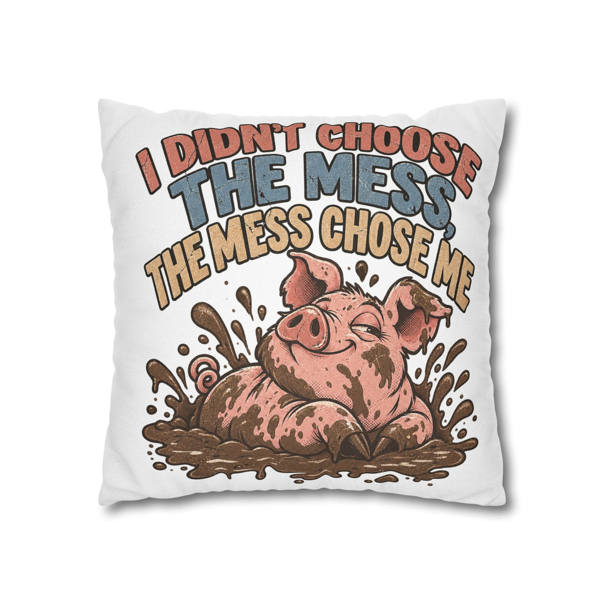 Pig Mud Bath Pillowcase — Funny "I Didn't Choose The Mess" Decorative Throw Pillow