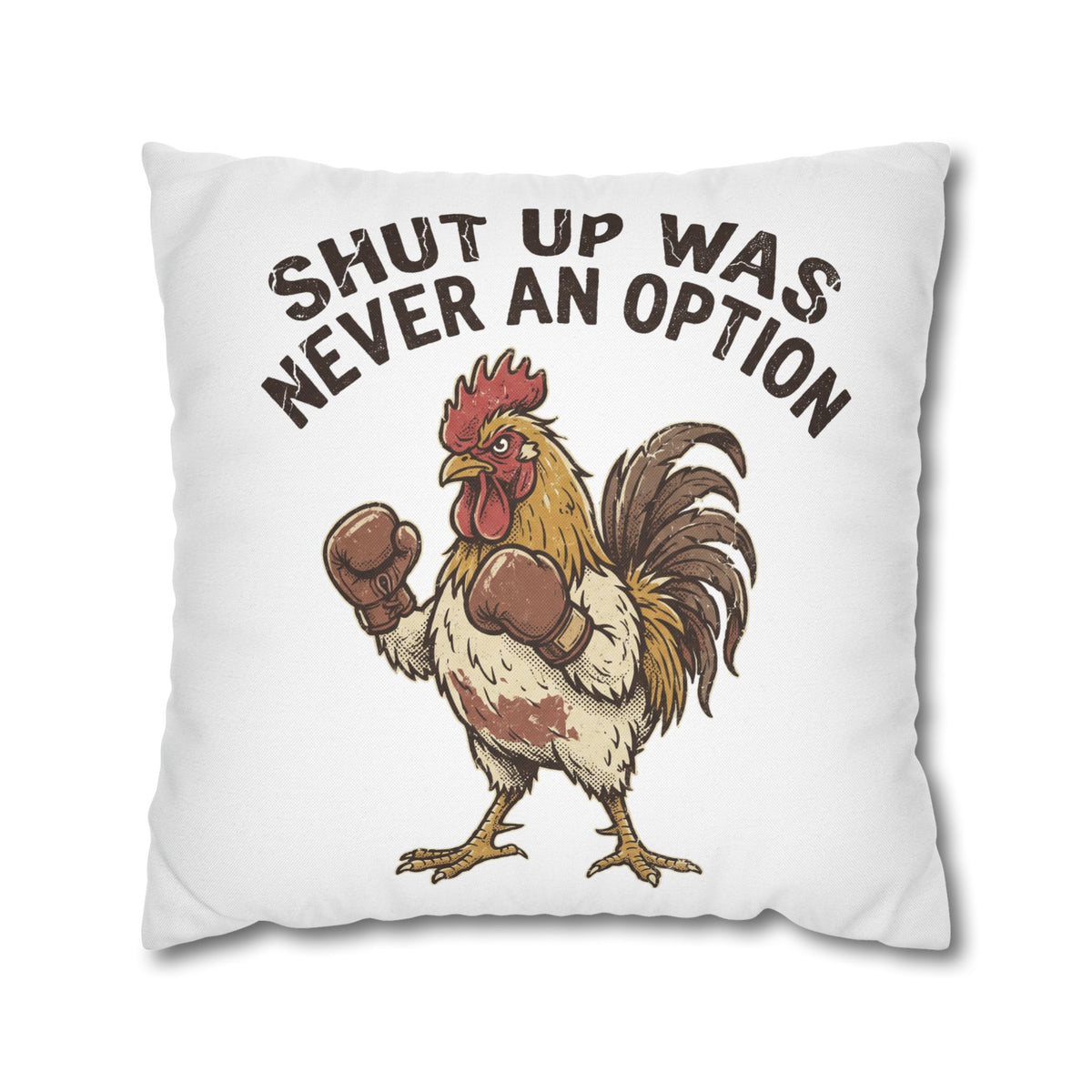 Funny Rooster Throw Pillowcase  — "Shut Up Was Never An Option" Decorative Cushion
