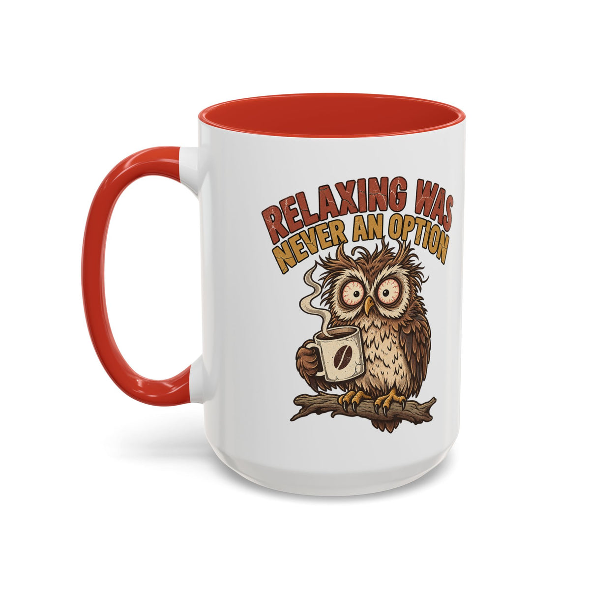 Funny And Witty "Relaxing Was Never An Option" Accent Coffee Mug (11, 15oz)