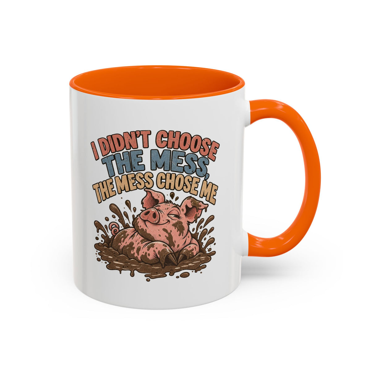 Funny And Witty "I Don't Choose The Mess" Accent Coffee Mug (11, 15oz)