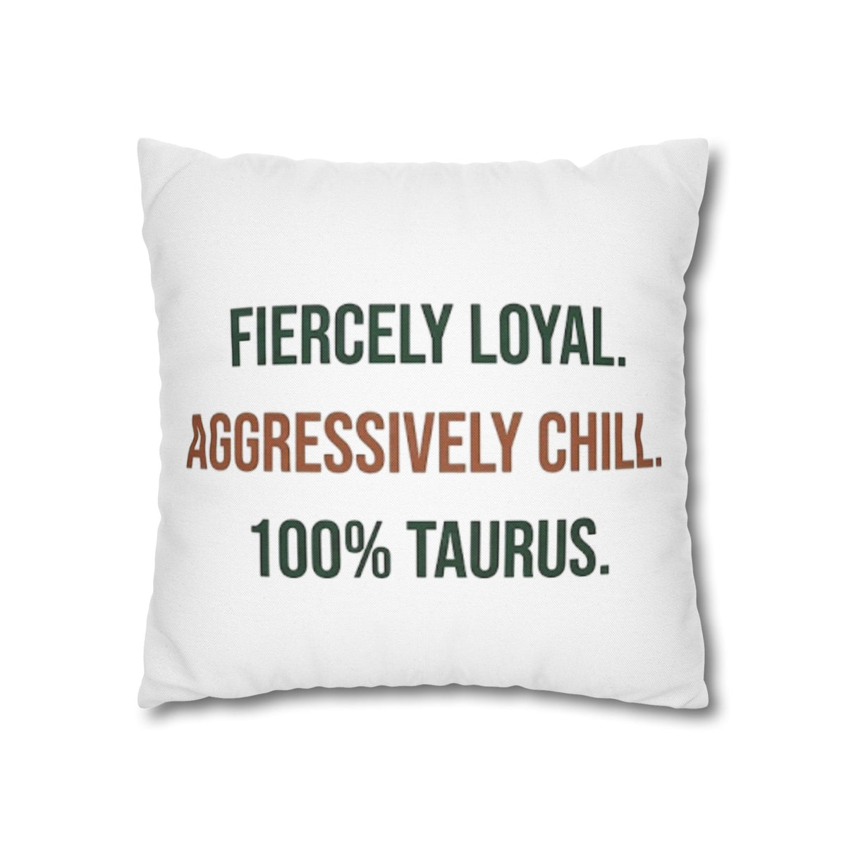 Taurus Pillowcase — "Fiercely Loyal. Aggressively Chill. 100% Taurus."