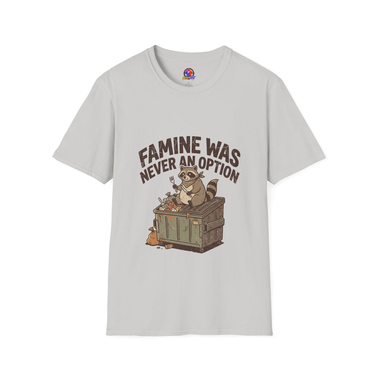 Funny And Witty Famine Was Never An Option T-Shirt — Raccoon Dumpster Diver Graphic Tee