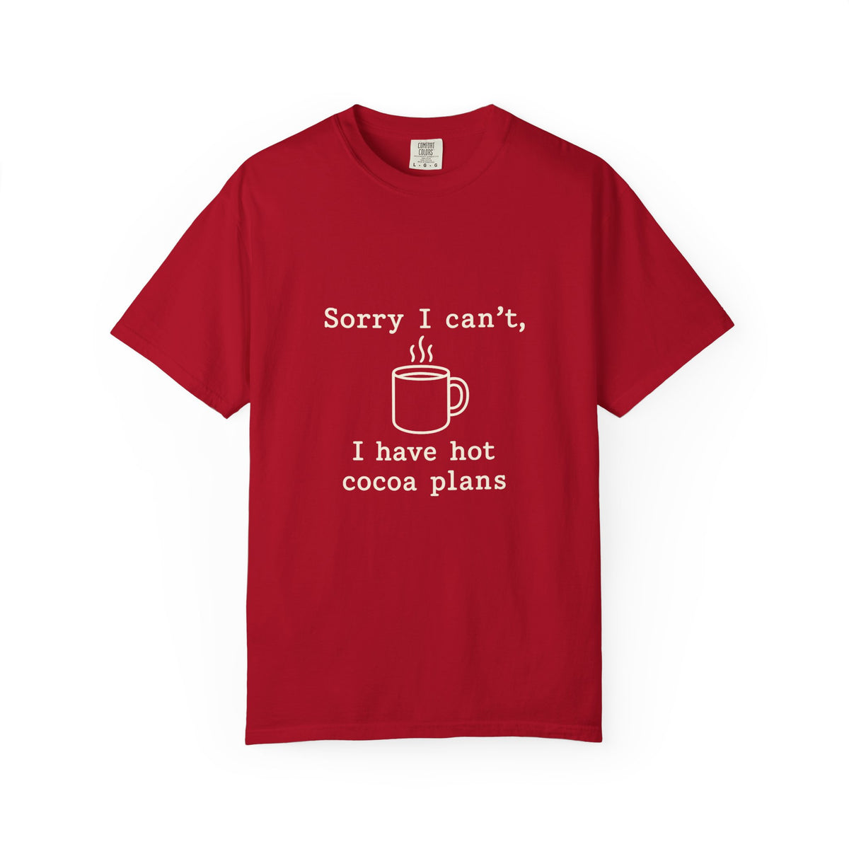 Hot Cocoa Plans T-Shirt — "Sorry I Can’t, I Have Hot Cocoa Plans" Cozy Graphic Tee - Trending Now - October 2026