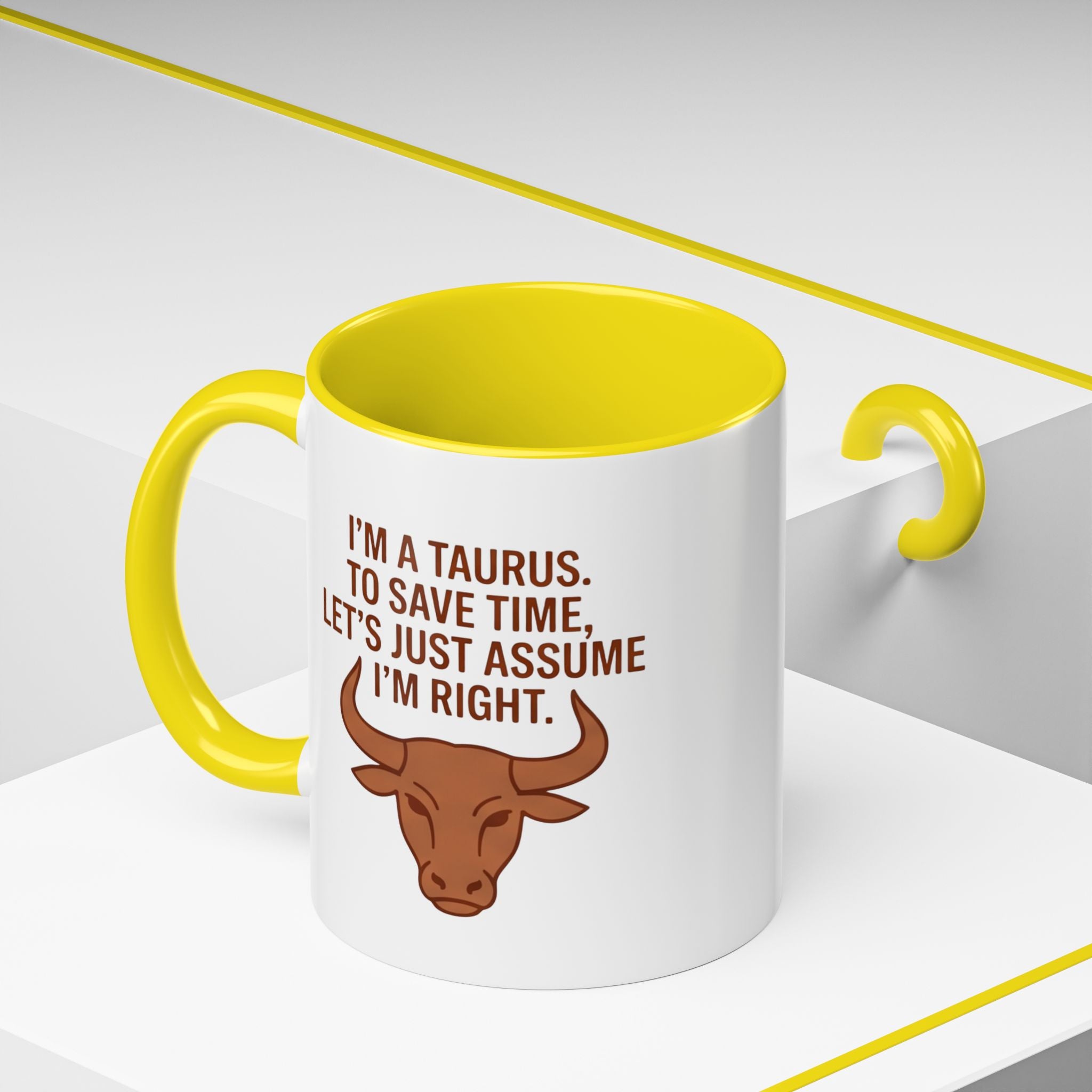 Taurus Coffee Mug — "I'm a Taurus, To Save Time, Let's Just Assume I'm Right" Accent Mug