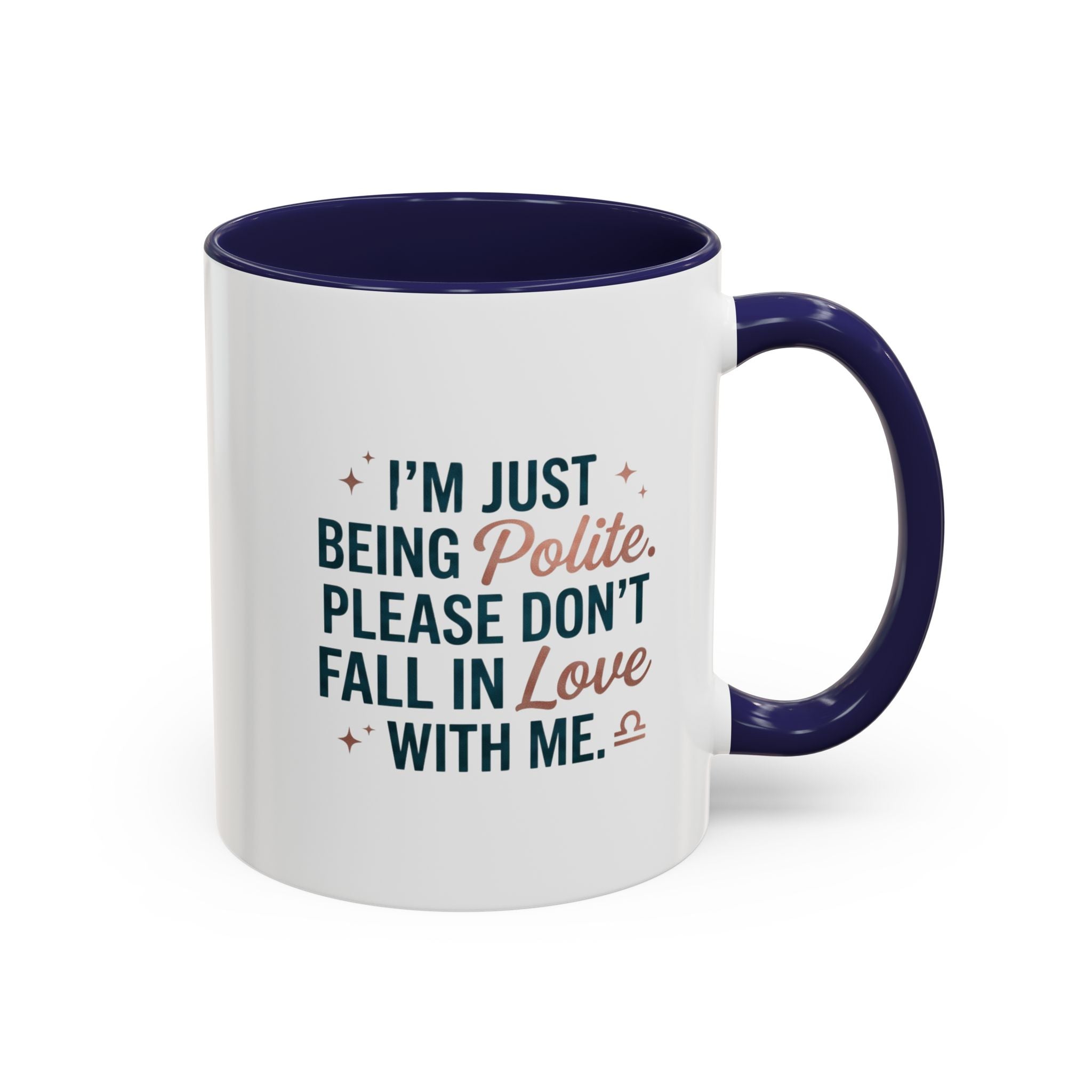 Accent Coffee Mug — "I'm Just Being Polite, Please Don't Fall in Love With Me" Novelty Mug