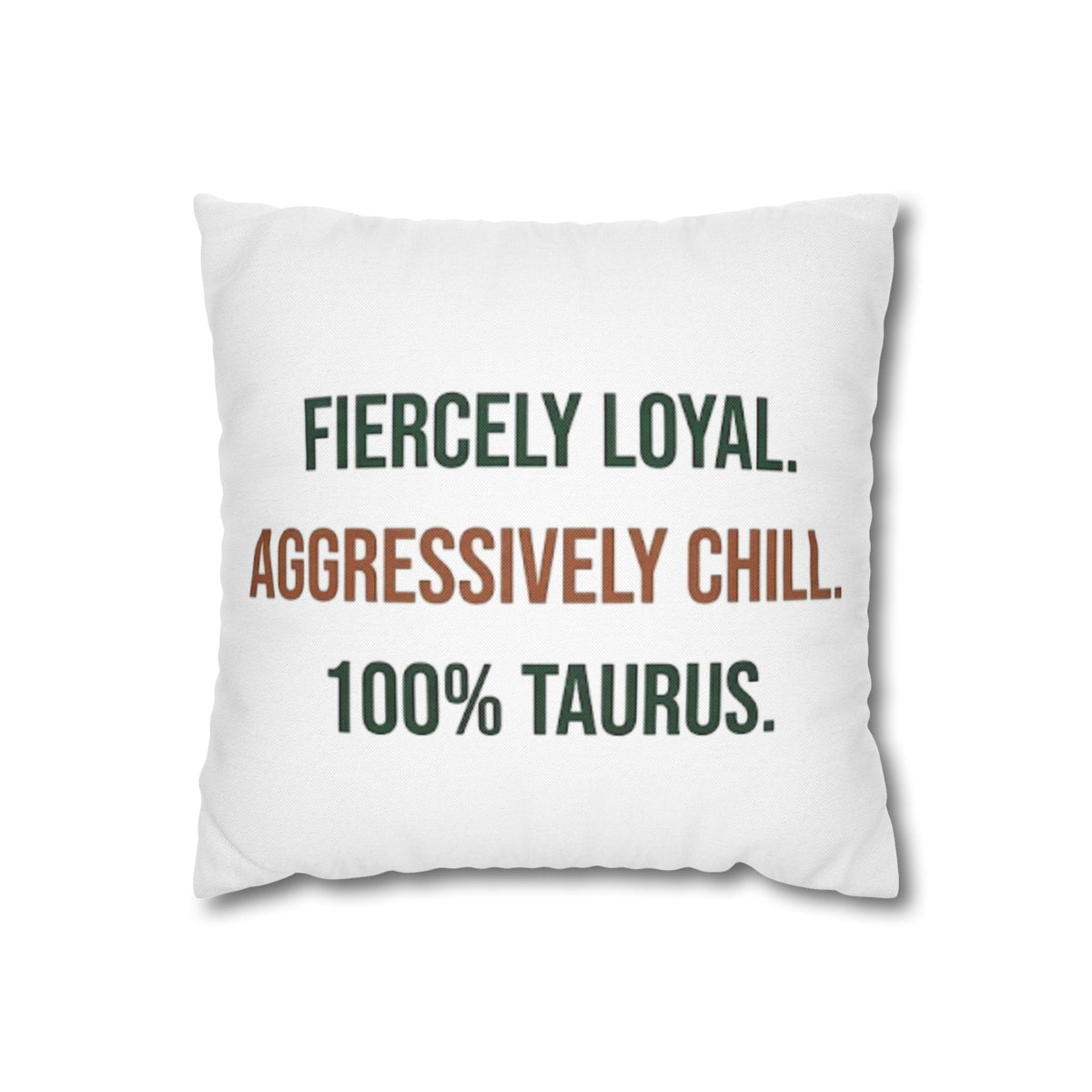 Taurus Pillowcase — "Fiercely Loyal. Aggressively Chill. 100% Taurus."