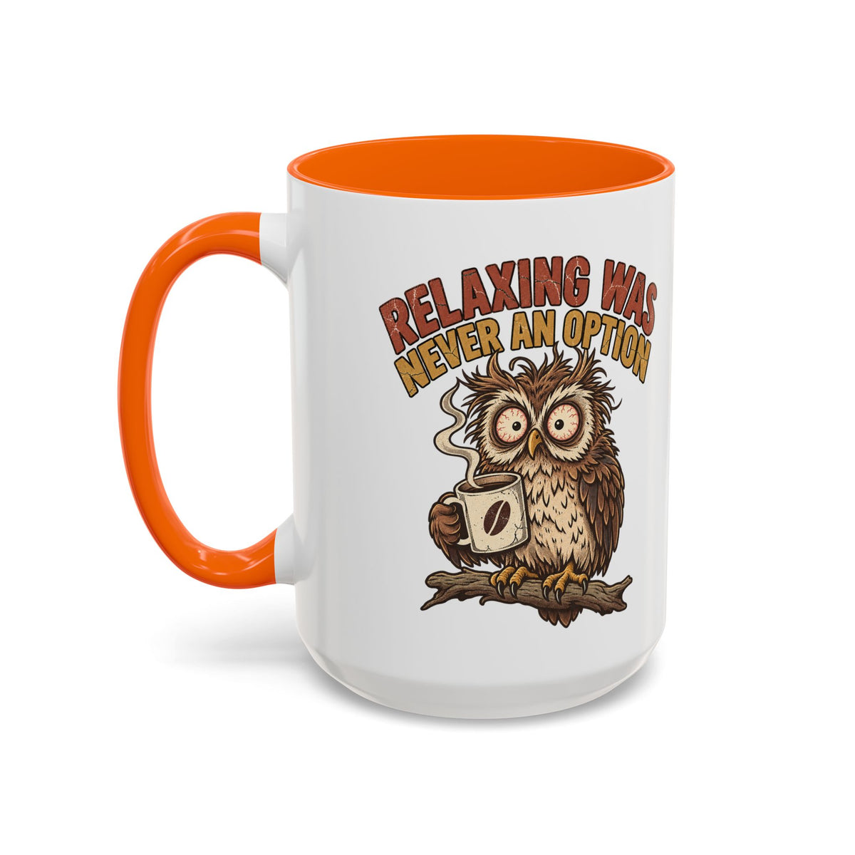 Funny And Witty "Relaxing Was Never An Option" Accent Coffee Mug (11, 15oz)