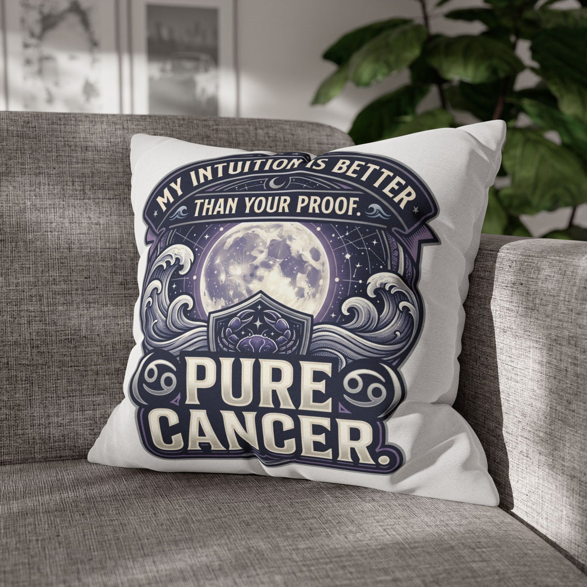Pure Cancer Zodiac Pillowcase — 'My Intuition Is Better Than Your Proof' Moon Cancer Home Decor