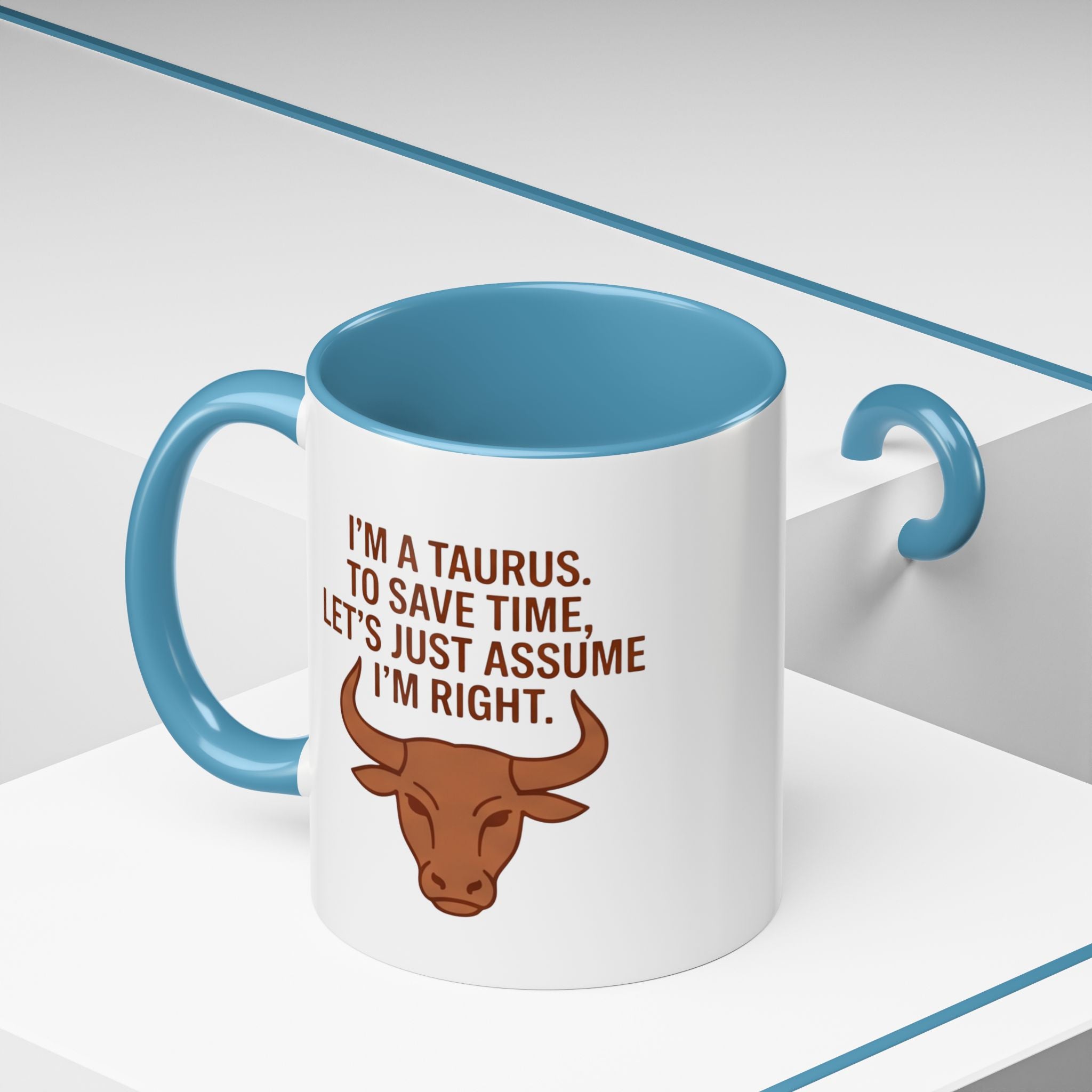 Taurus Coffee Mug — "I'm a Taurus, To Save Time, Let's Just Assume I'm Right" Accent Mug