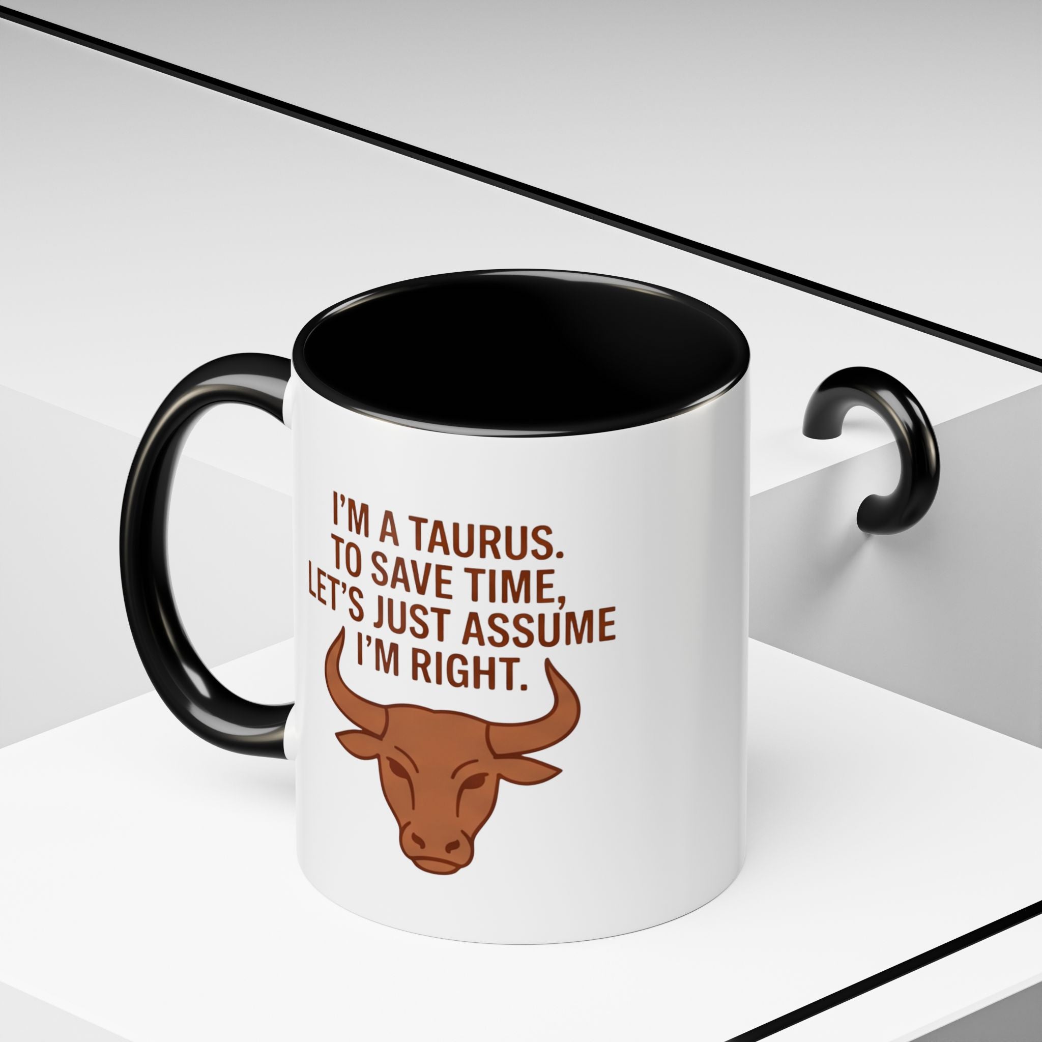 Taurus Coffee Mug — "I'm a Taurus, To Save Time, Let's Just Assume I'm Right" Accent Mug