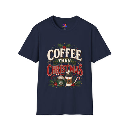 Coffee Then Christmas T-Shirt — Holiday Coffee Lover Tee