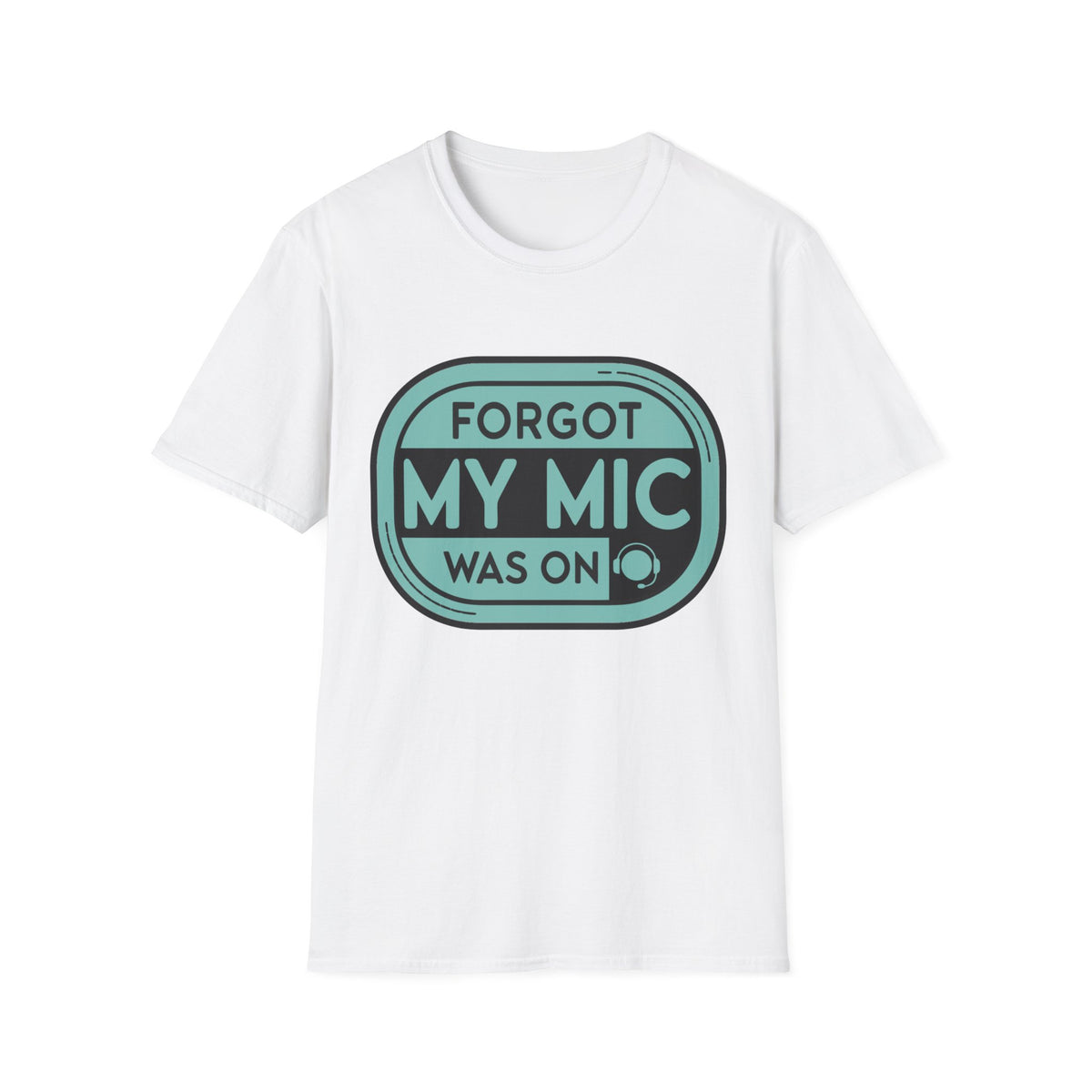 Forgot My Mic Was On T-Shirt — Funny Podcast/Streaming Tee - Trending Now - August 2026