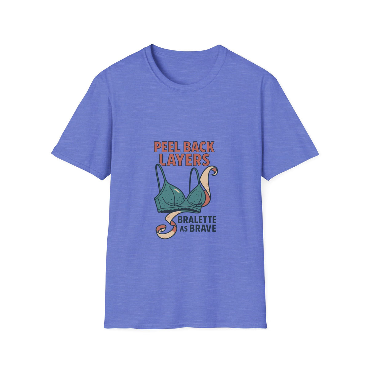 Peel Back Layers Bralette As Brave T-Shirt - Trending Now - October 2026