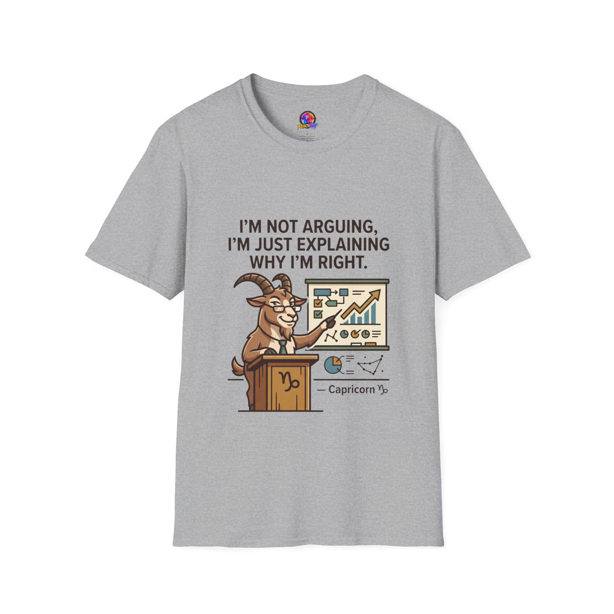 Capricorn T-Shirt "I’m Not Arguing, I’m Just Explaining Why I’m Right"
